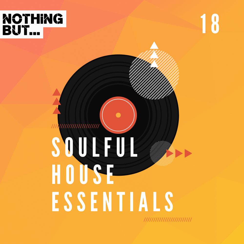 Постер альбома Nothing But... Soulful House Essentials, Vol. 18