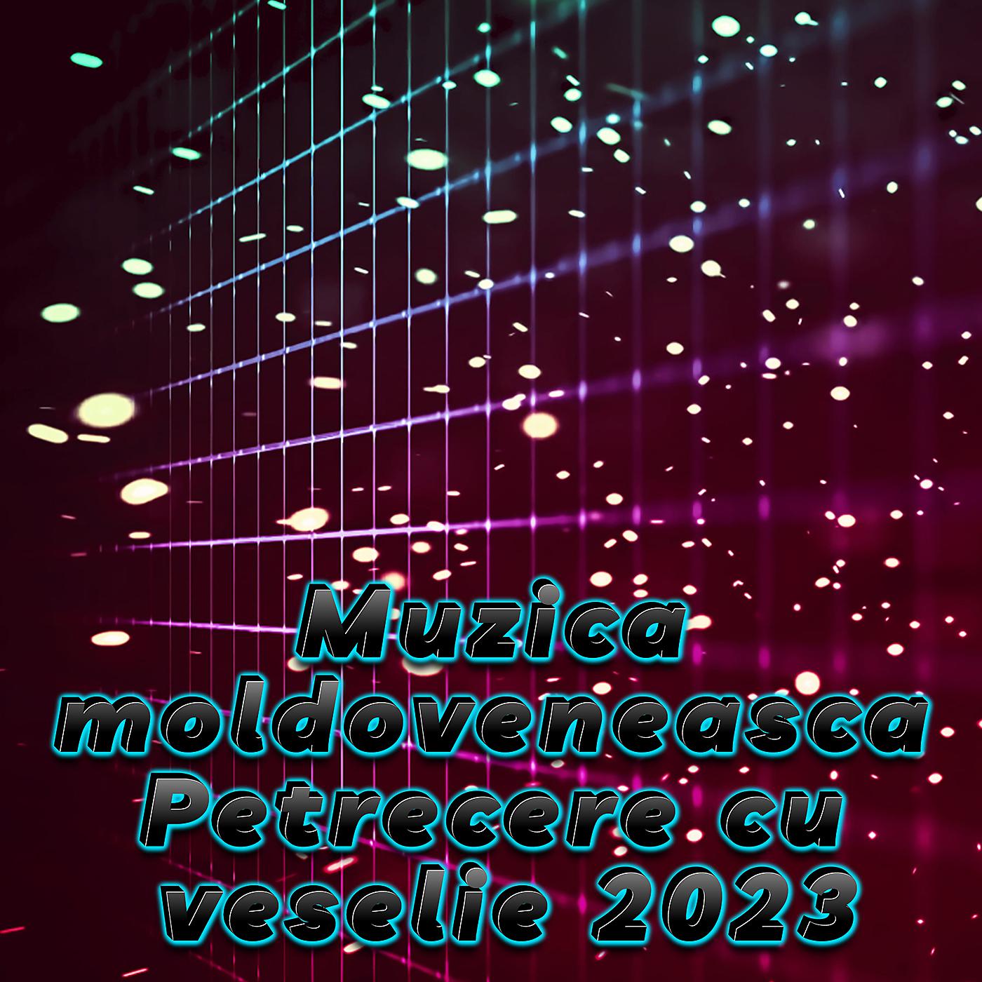 Постер альбома Muzica moldoveneasca Petrecere cu veselie 2023