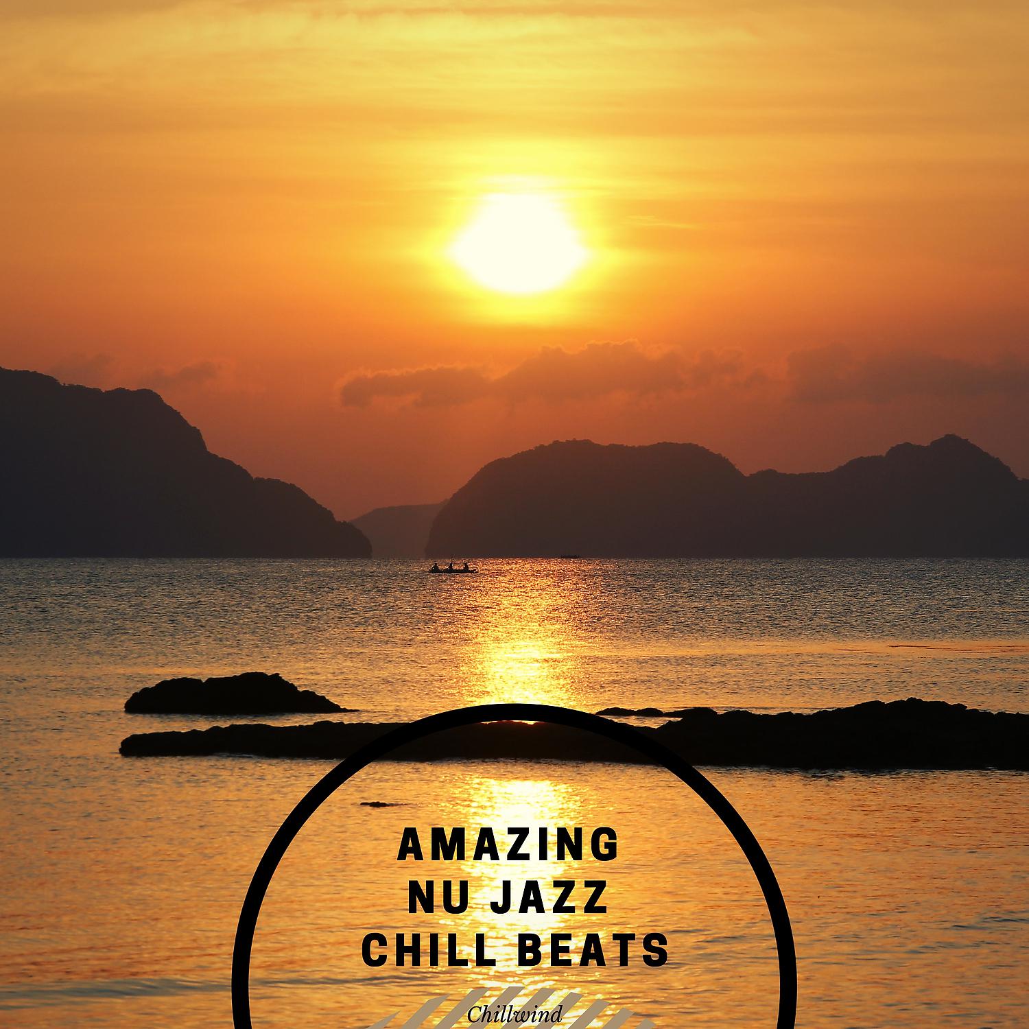 Постер альбома Amazing Nu Jazz Chill Beats