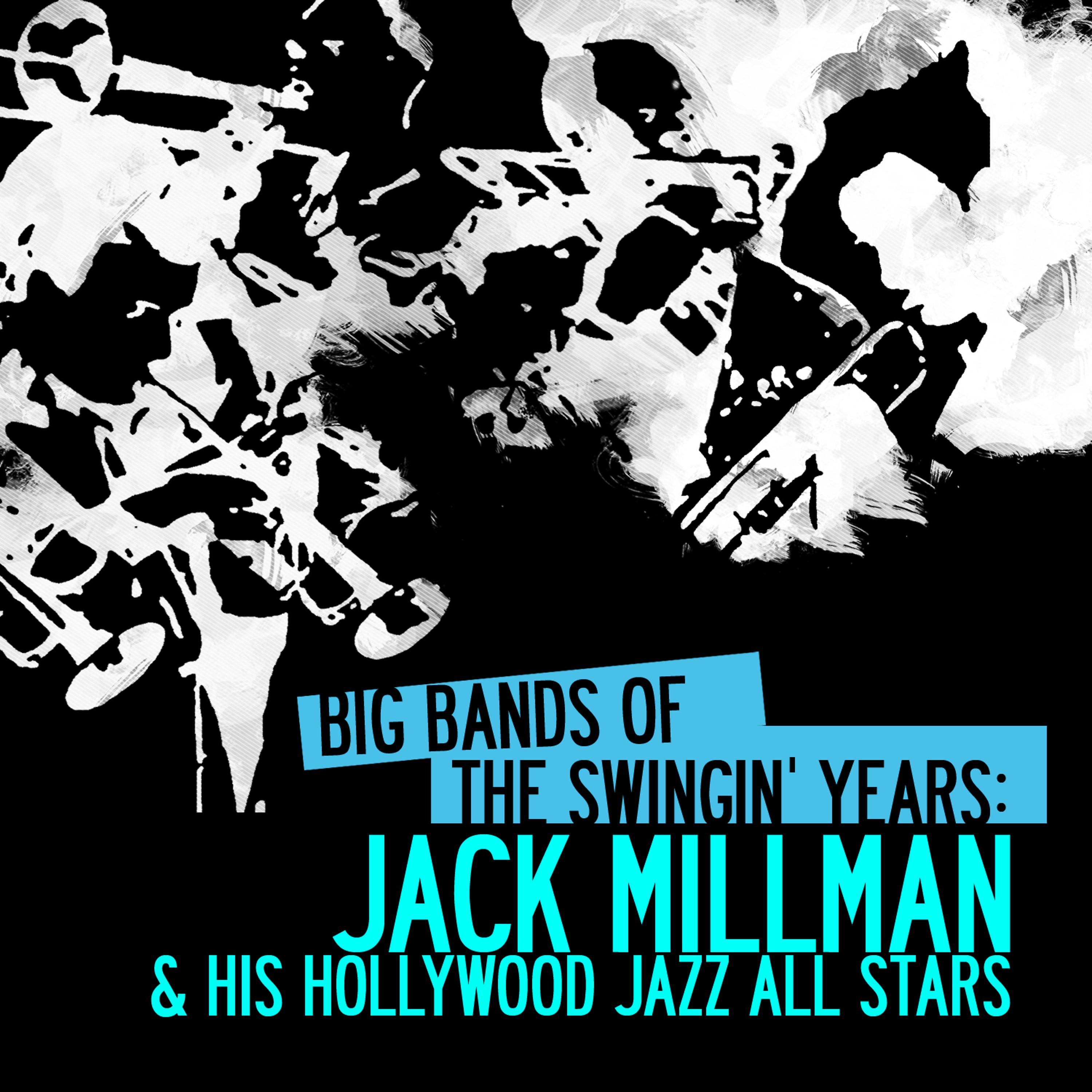 Постер альбома Big Bands Of The Swingin' Years: Jack Millman & His Hollywood Jazz All Stars (Digitally Remastered)