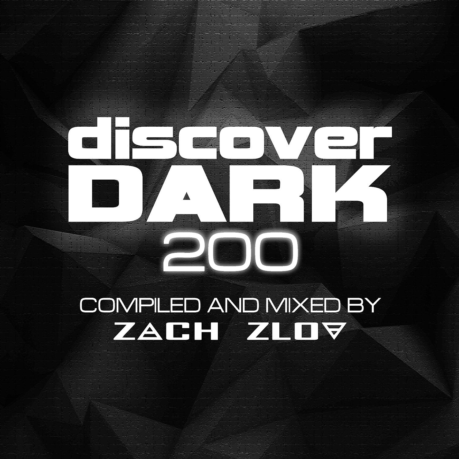 Постер альбома Discover Dark 200 (Compiled and Mixed by Zach Zlov)