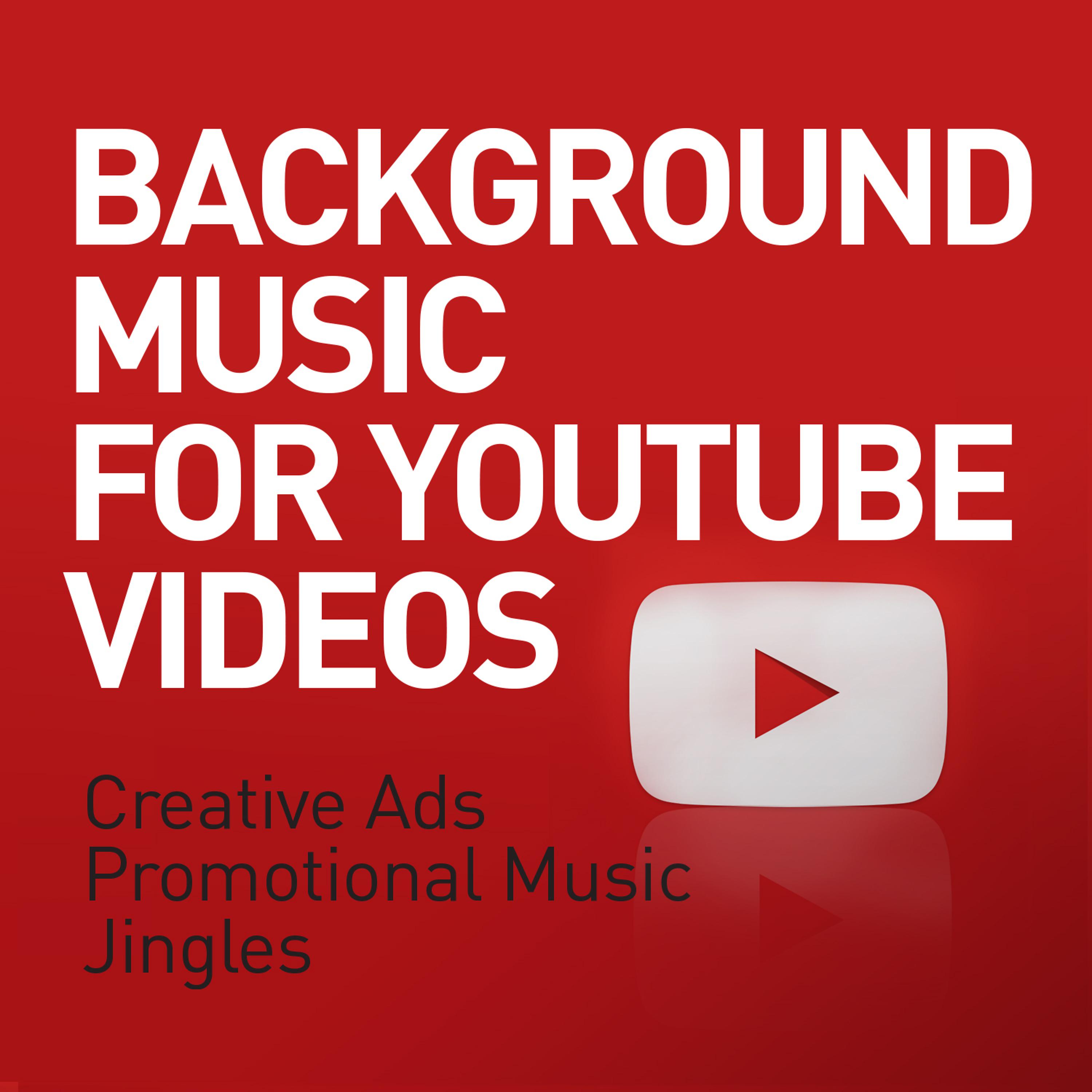 Постер альбома Background Music for Youtube Videos - Creative Ads - Promotional Music - Jingles