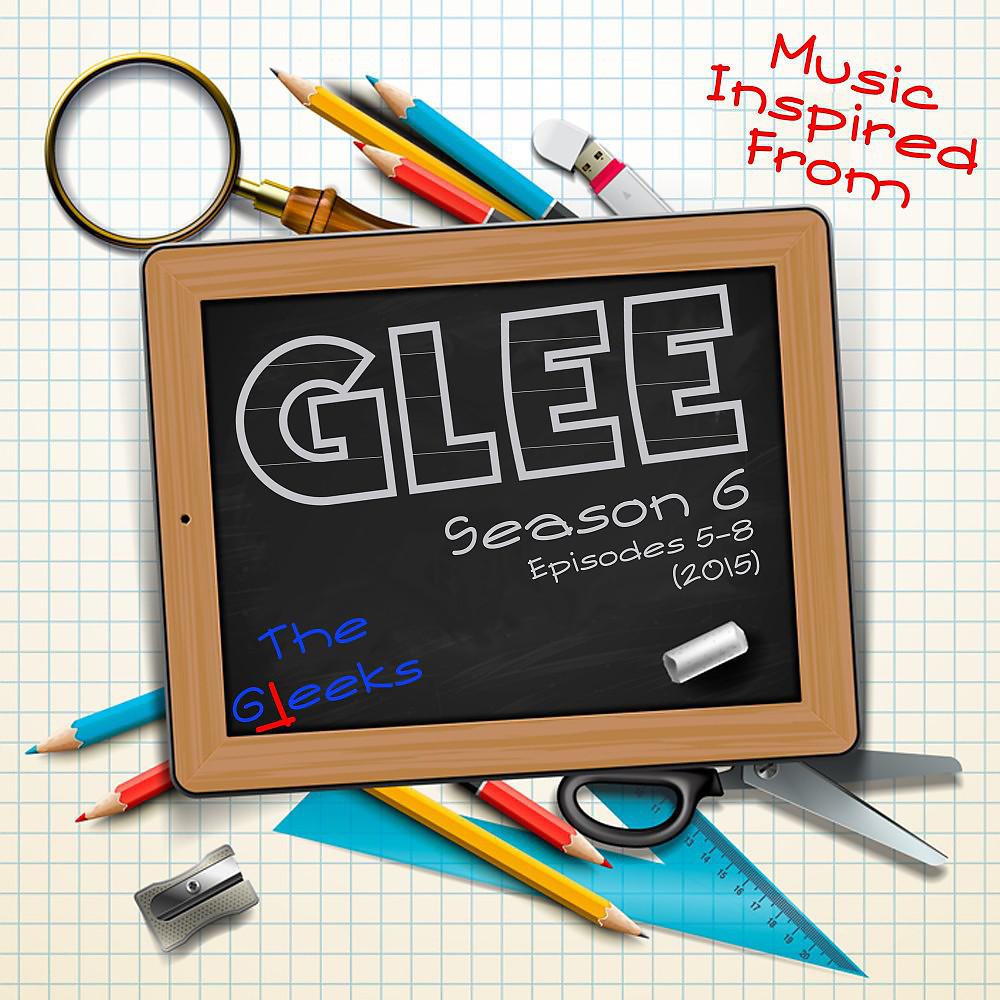Постер альбома Music Inspired From: Glee, Season 6, Episodes 5-8 (2015)