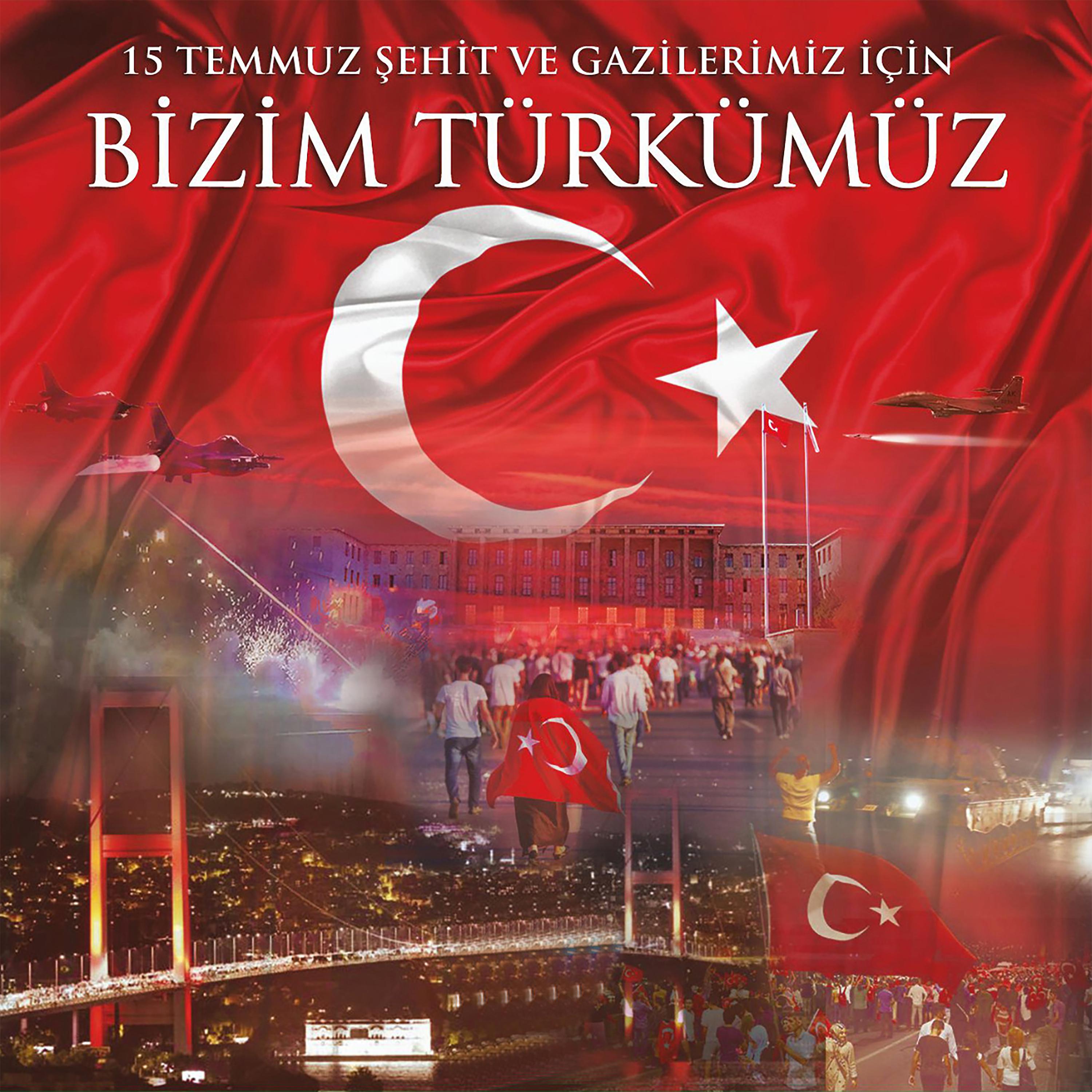 Постер альбома Bizim Türkümüz 15 Temmuz Türküsü