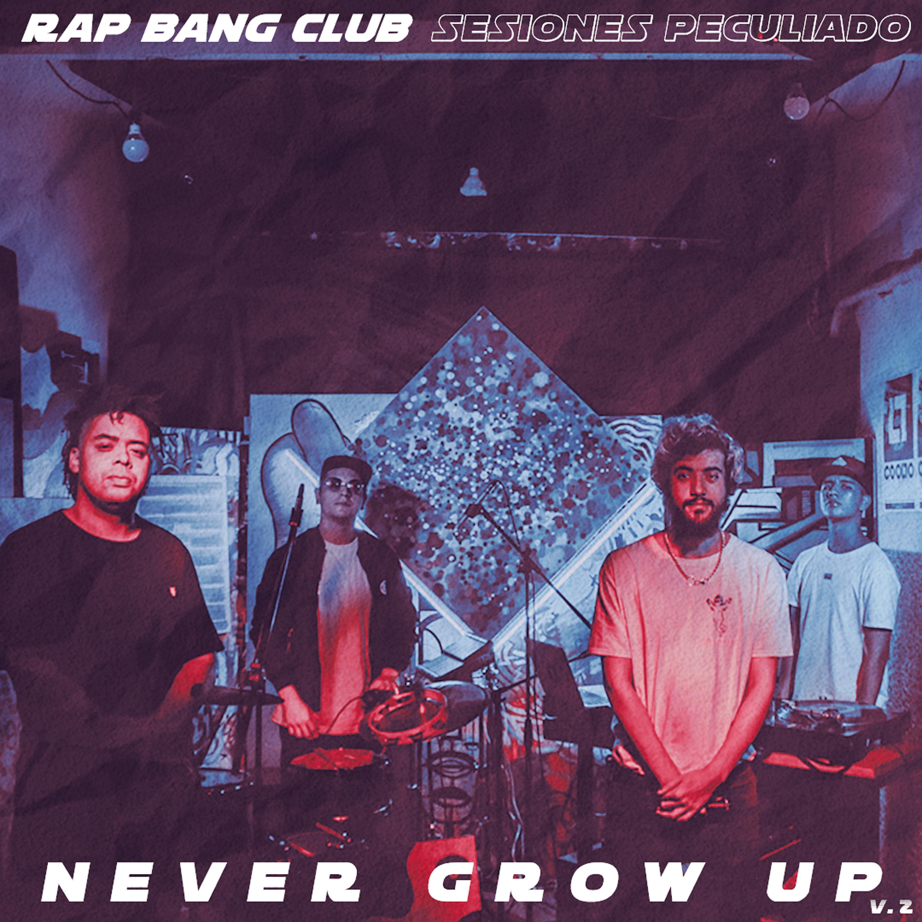 Постер альбома Never Grow Up (Sesiones Peculado)