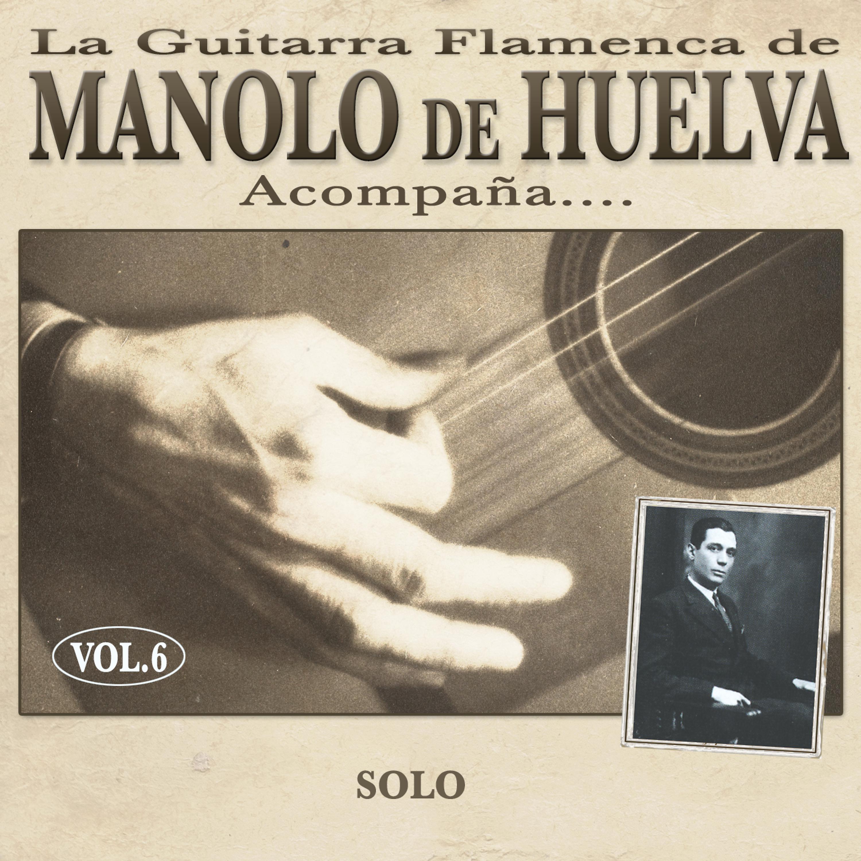Постер альбома La Guitarra Flamenca de Manolo de Huelva Acompaña ... Solo Vol. 6
