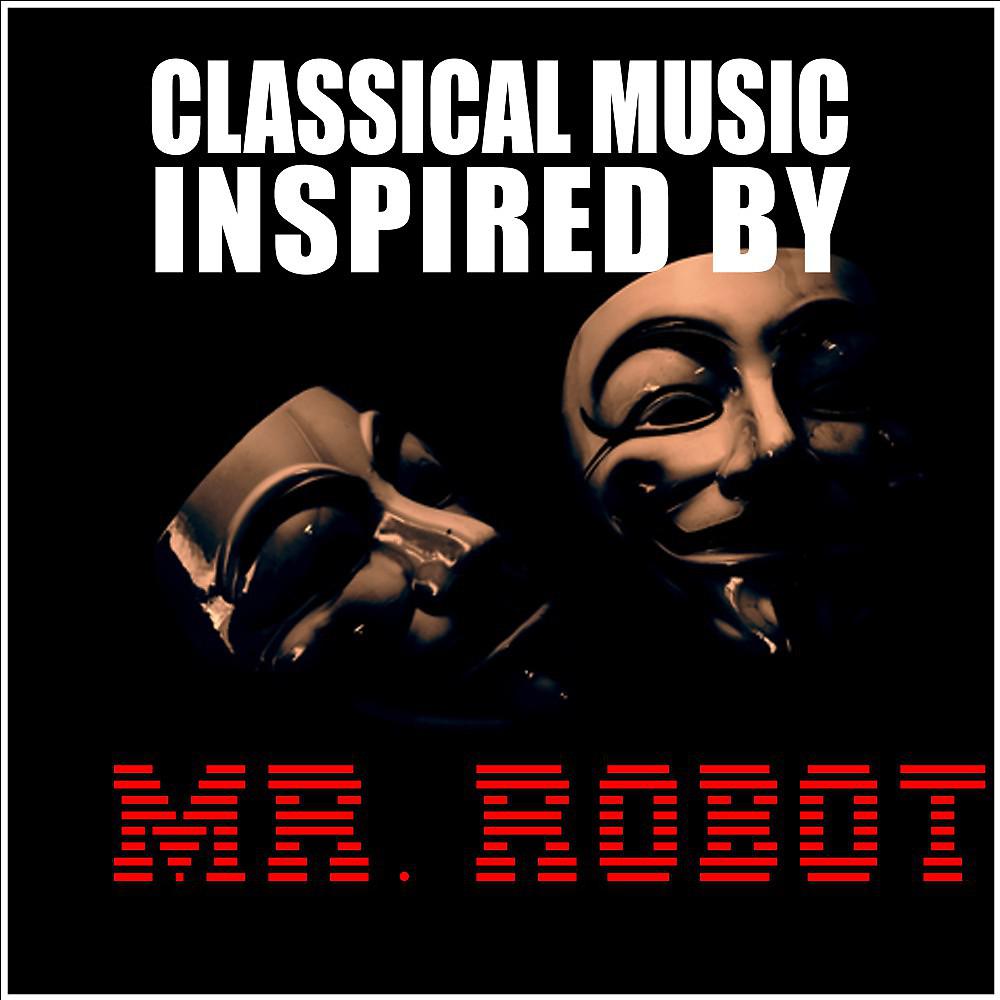 Постер альбома Classical Music Inspired by Mr. Robot
