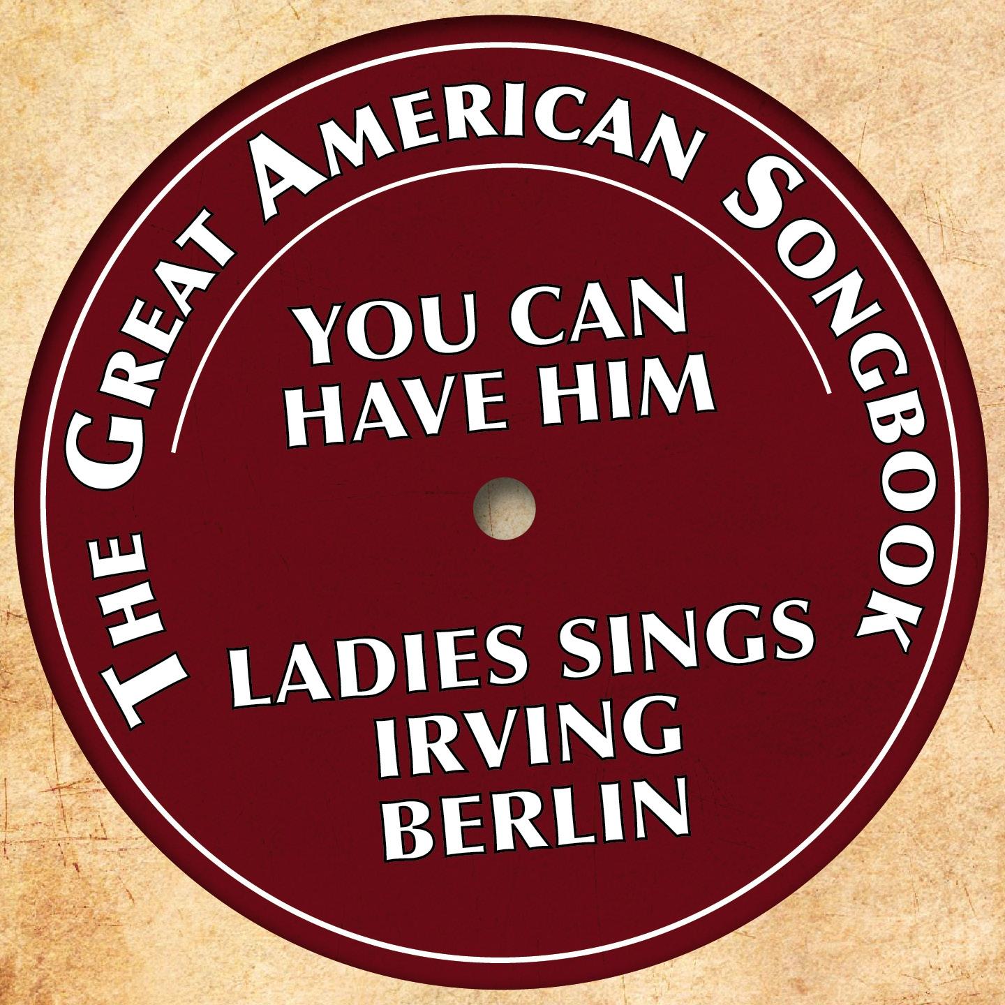 Постер альбома The Great American Songbook - Ladies Sings Irving Berlin
