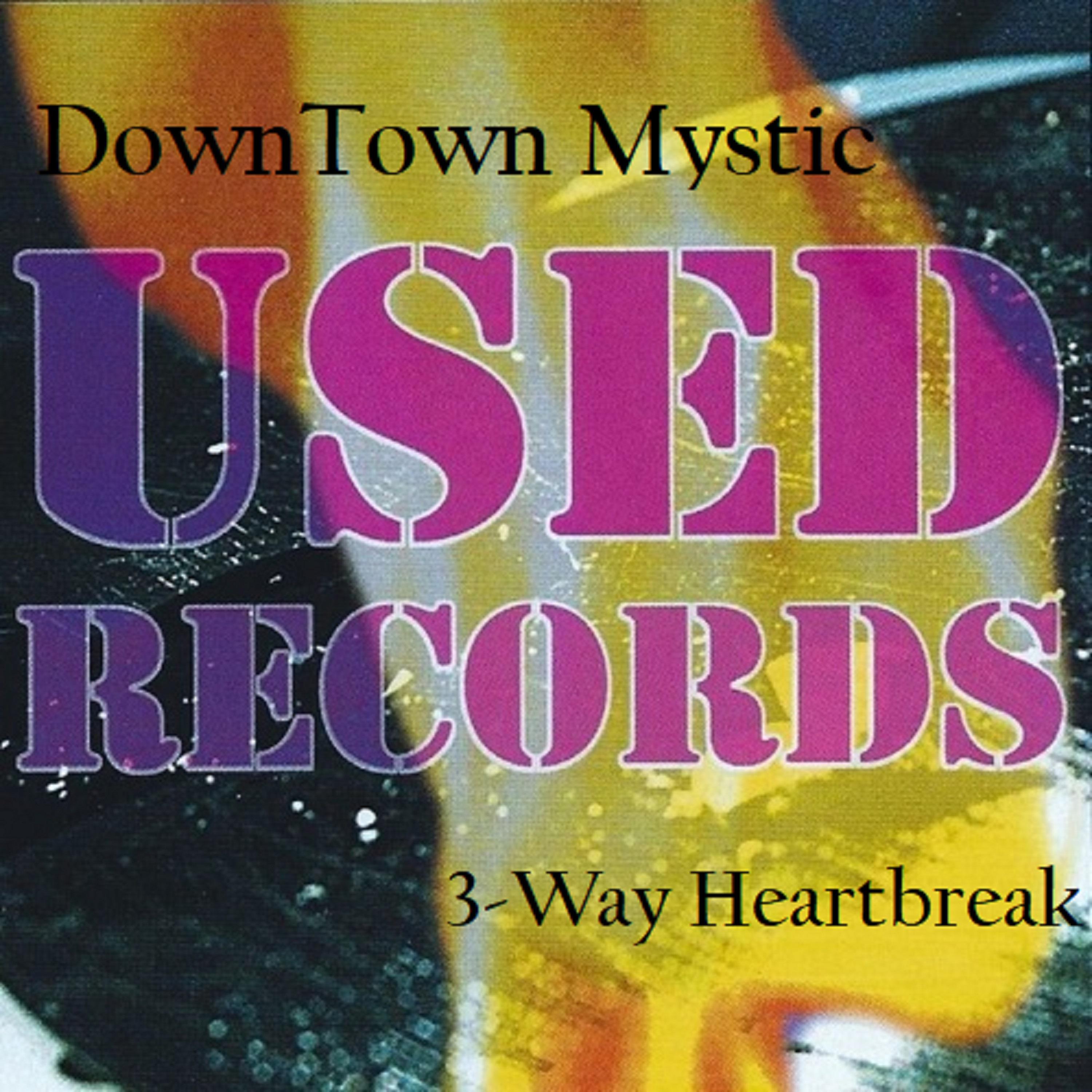 Постер альбома Downtown Mystic: Used Records 3-Way Heartbreak