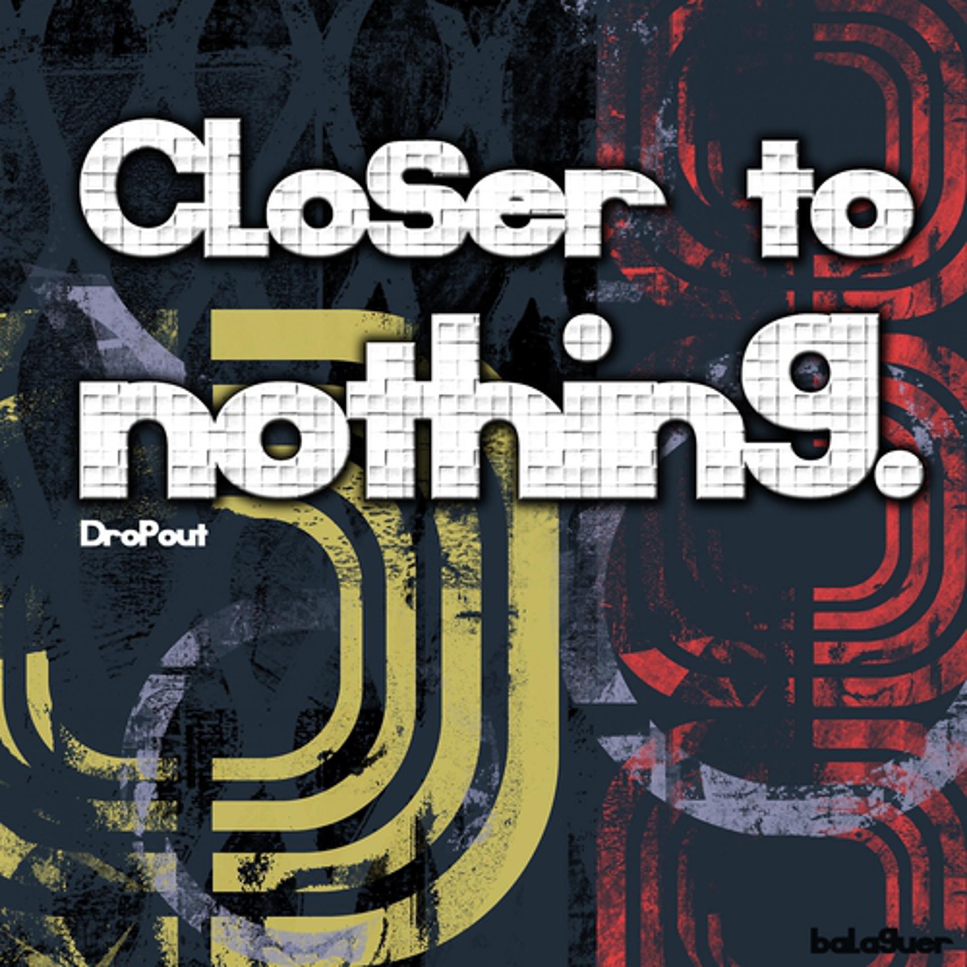 Постер альбома Closer to Nothing