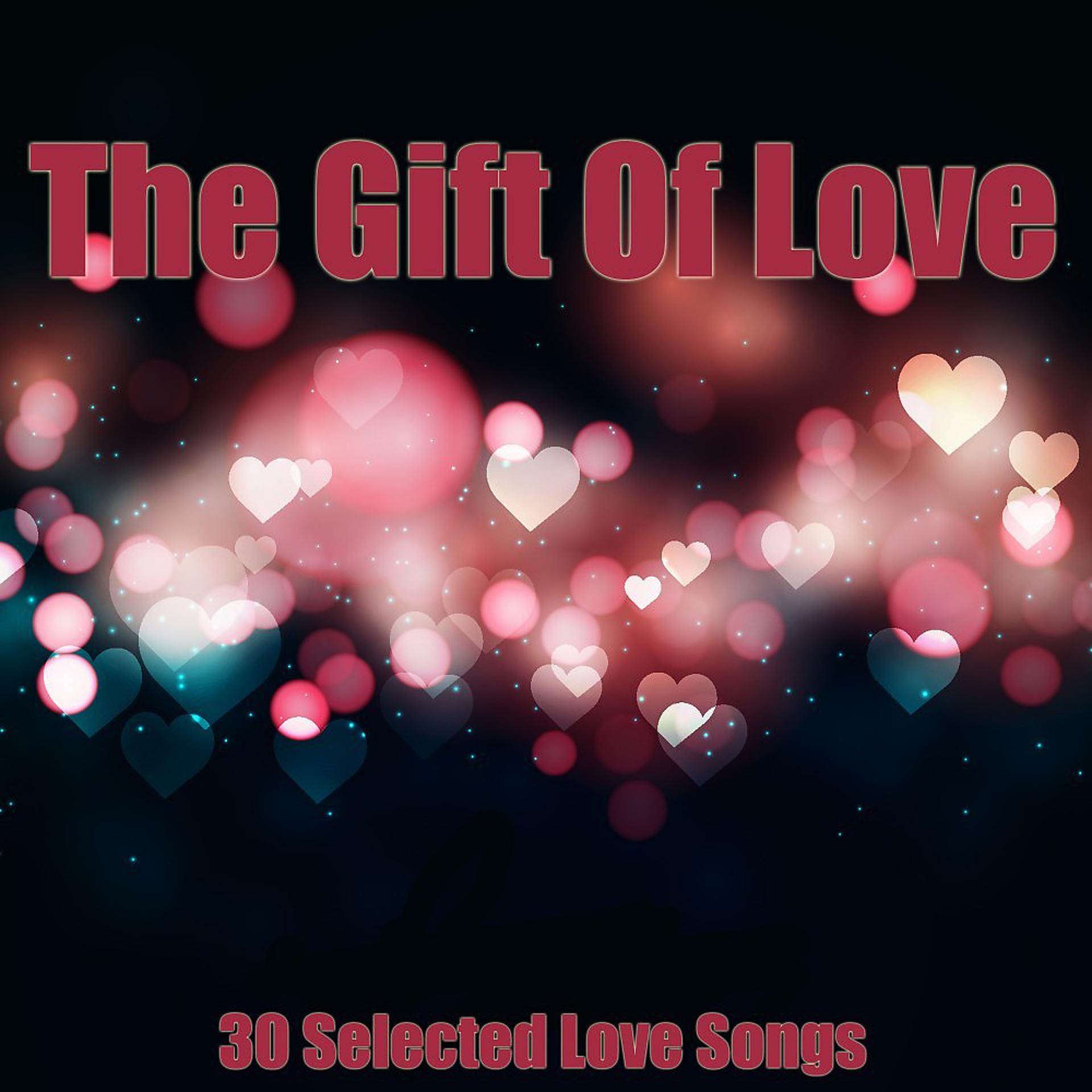 Постер альбома The Gift of Love (30 Selected Love Songs)