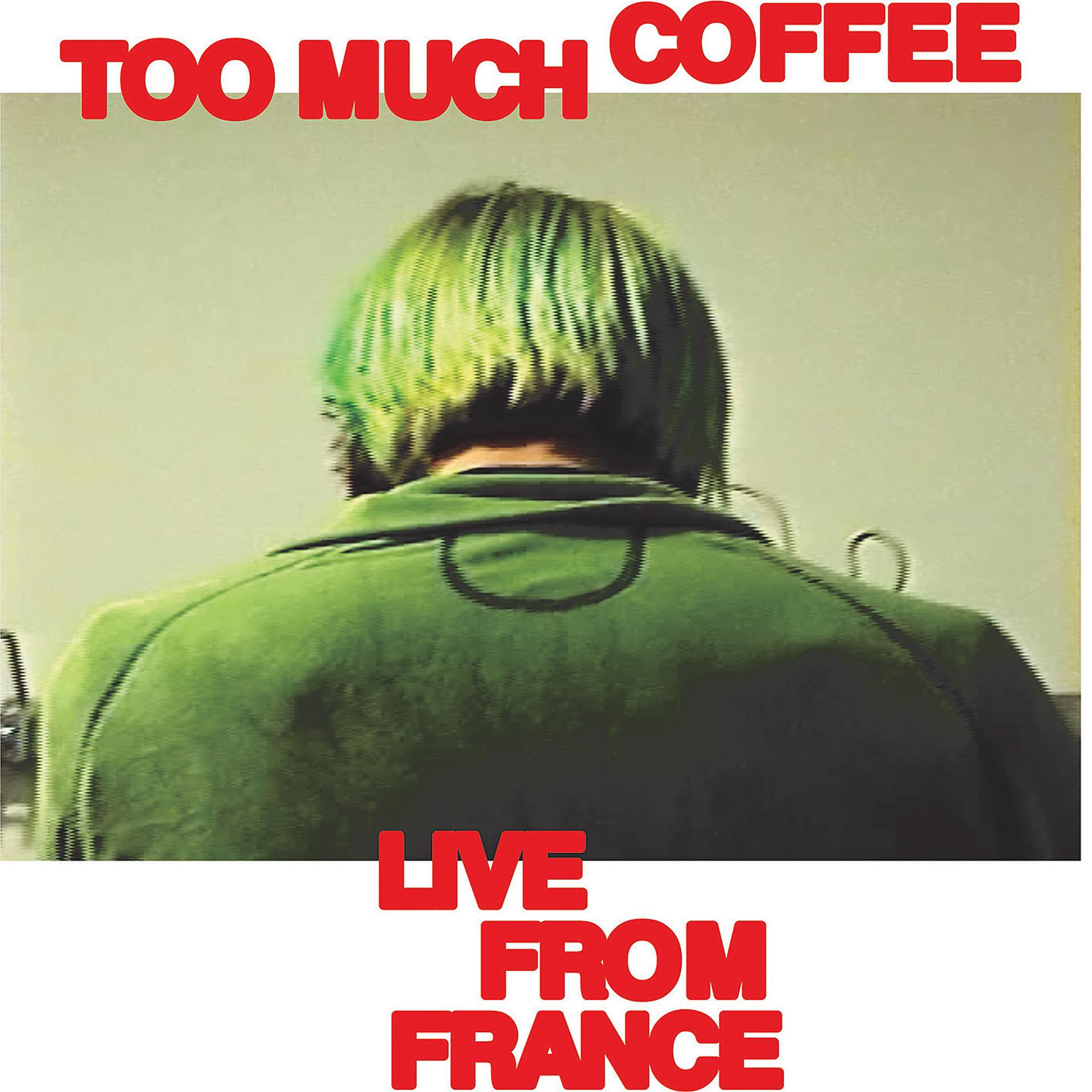 Постер альбома Too Much Coffee (Live From France)