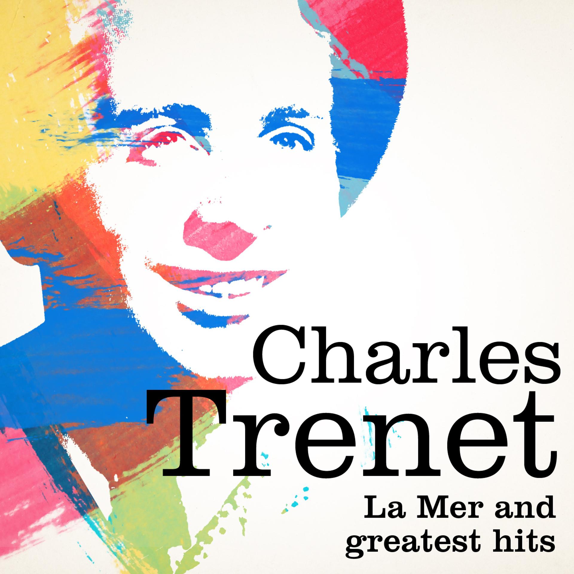 Постер альбома Charles Trenet : La mer and Greatest Hits