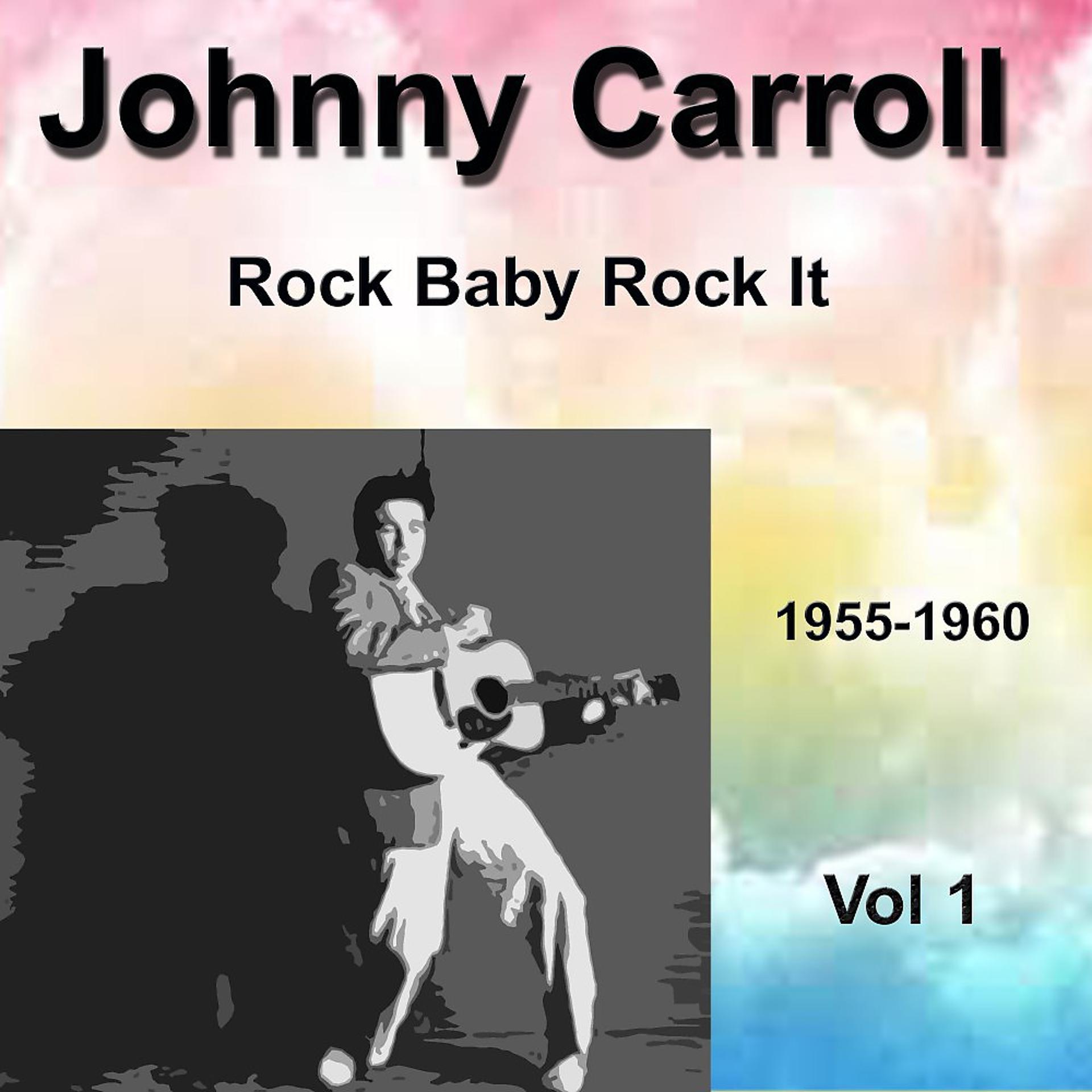 Постер альбома Johnny Carroll 1955-1960 Rock Baby Rock It Vol. 1
