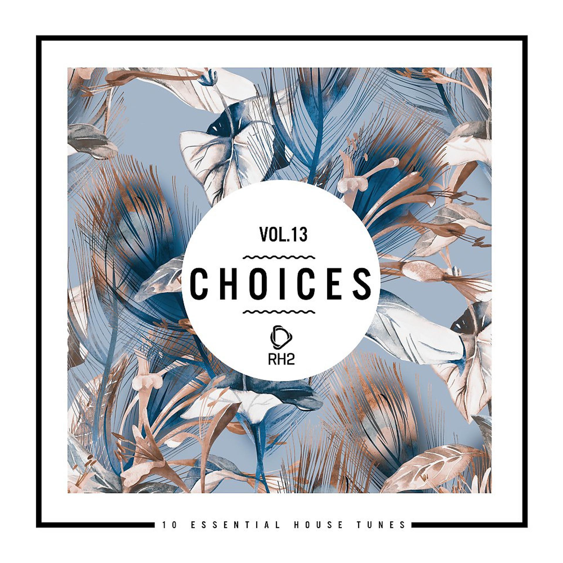 Постер альбома Choices - 10 Essential House Tunes, Vol. 13