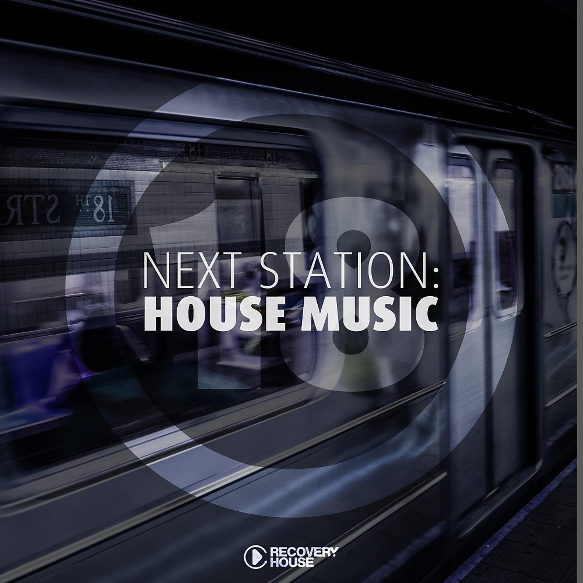 Постер альбома Next Station: House Music, Vol. 18