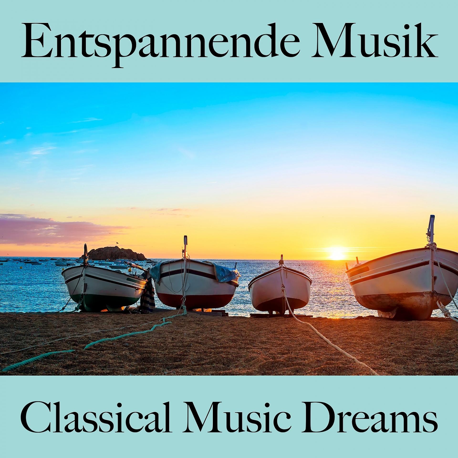Постер альбома Entspannende Musik: Classical Music Dreams - Die Beste Musik Zum Entspannen