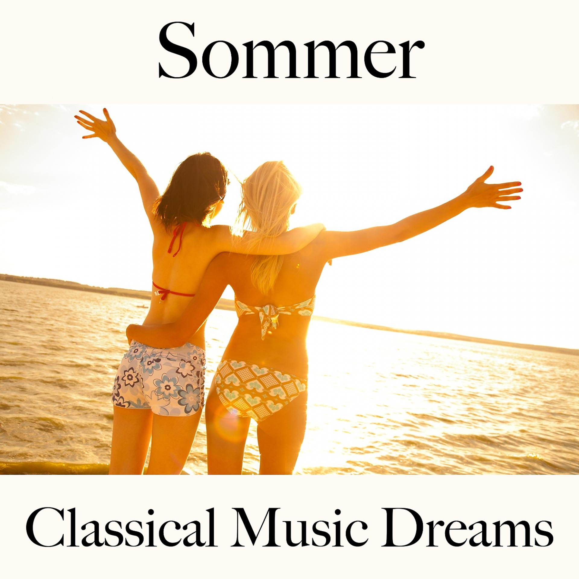 Постер альбома Sommer: Classical Music Dreams - Die Beste Musik Zum Entspannen
