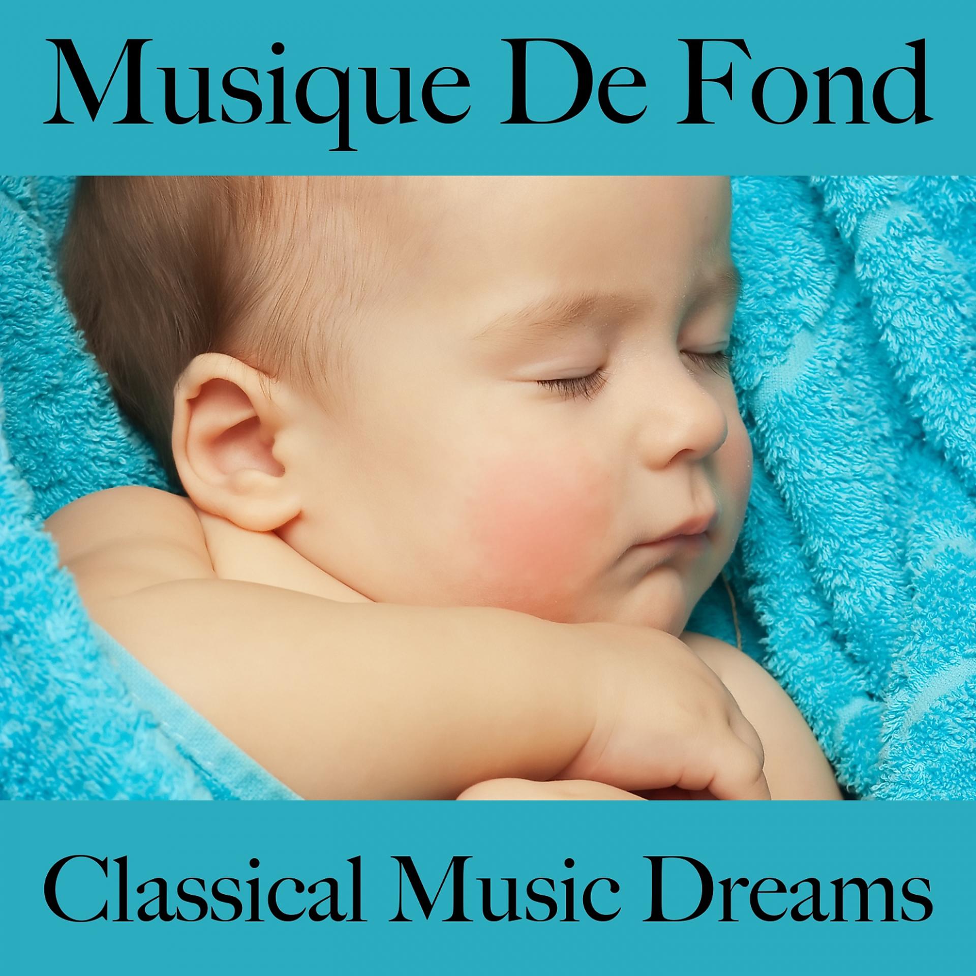 Постер альбома Musique De Fond: Classical Music Dreams - Les Meilleurs Sons Pour Se Détendre