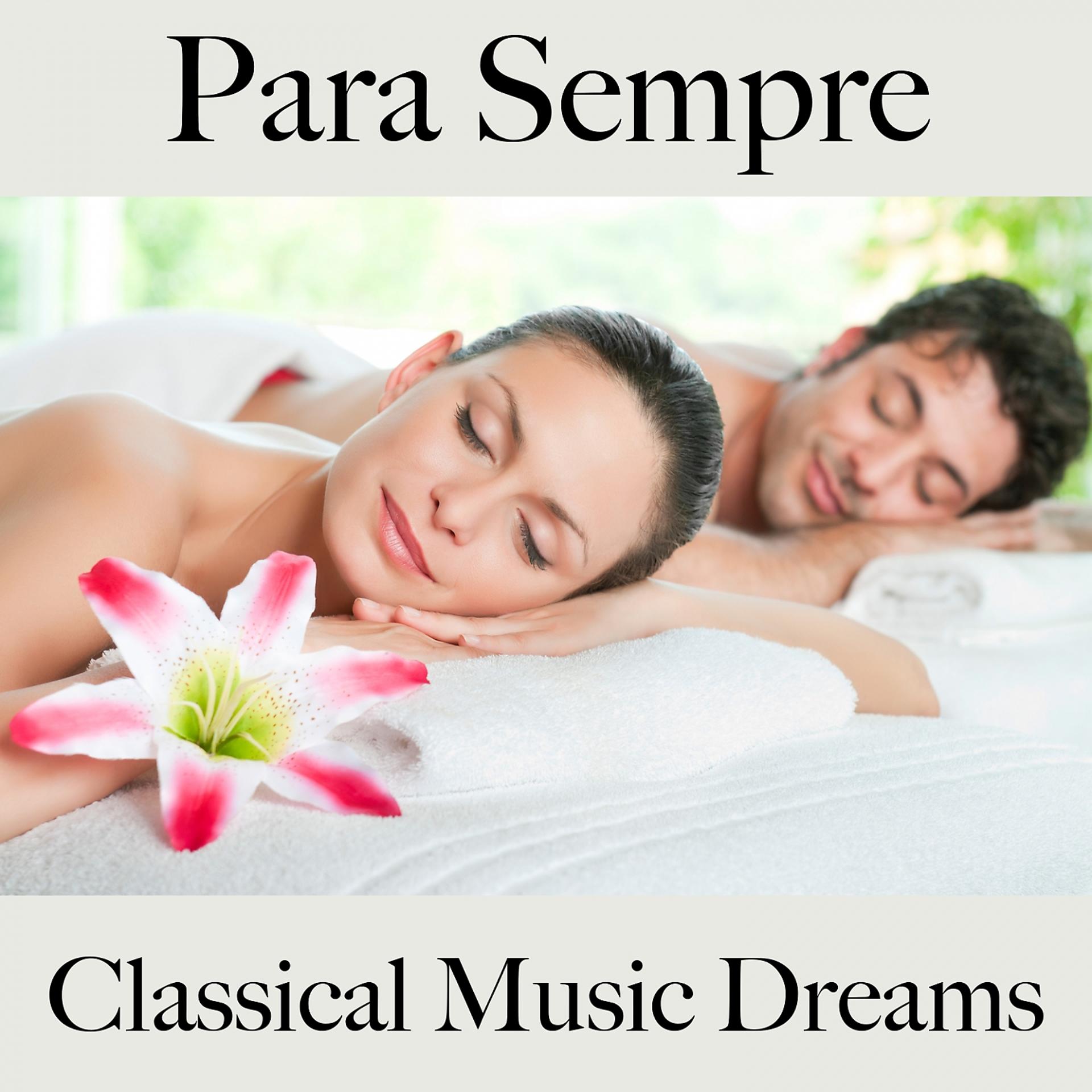 Постер альбома Para Sempre: Classical Music Dreams - A Melhor Música Para Momentos A Dois