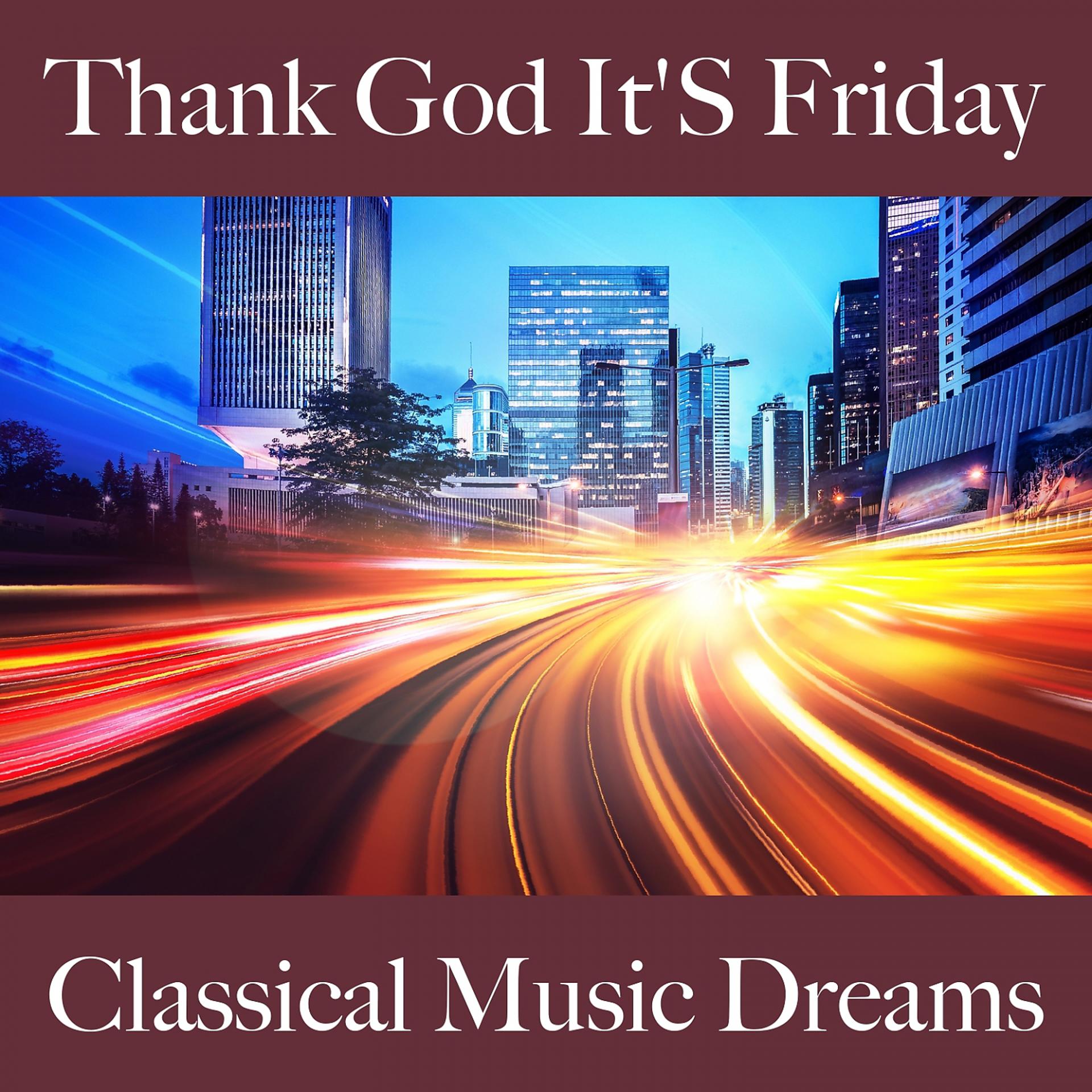 Постер альбома Thank God It'S Friday: Classical Music Dreams - A Melhor Música Para Relaxar