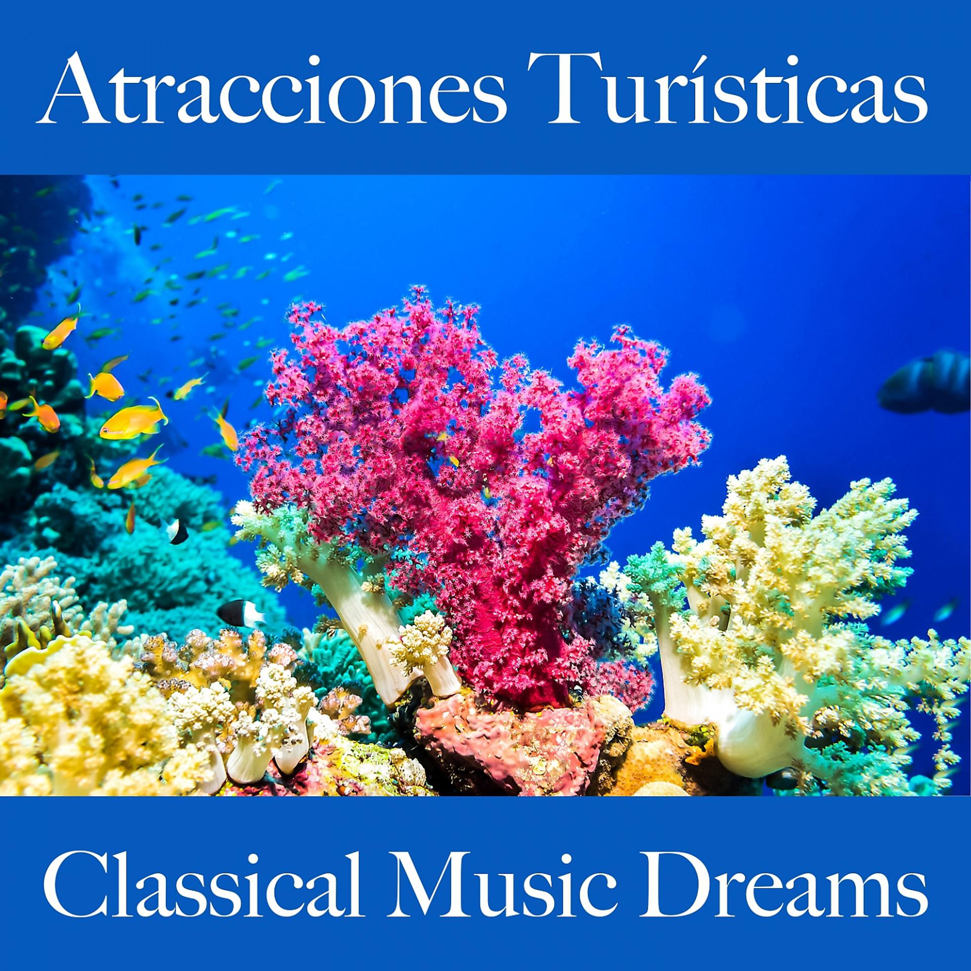 Постер альбома Atracciones Turísticas: Classical Music Dreams - Los Mejores Sonidos Para Descansarse