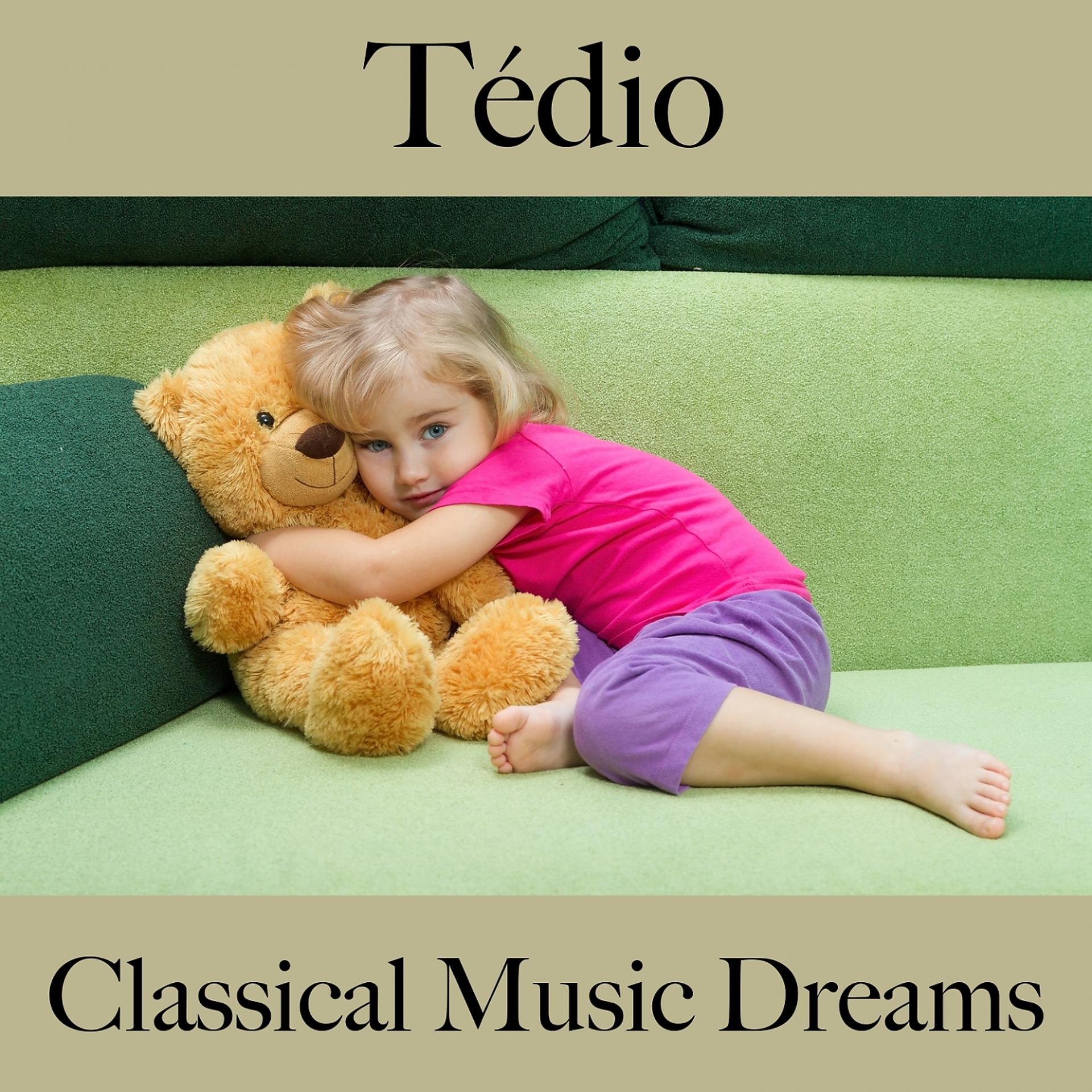 Постер альбома Tédio: Classical Music Dreams - A Melhor Música Para Relaxar