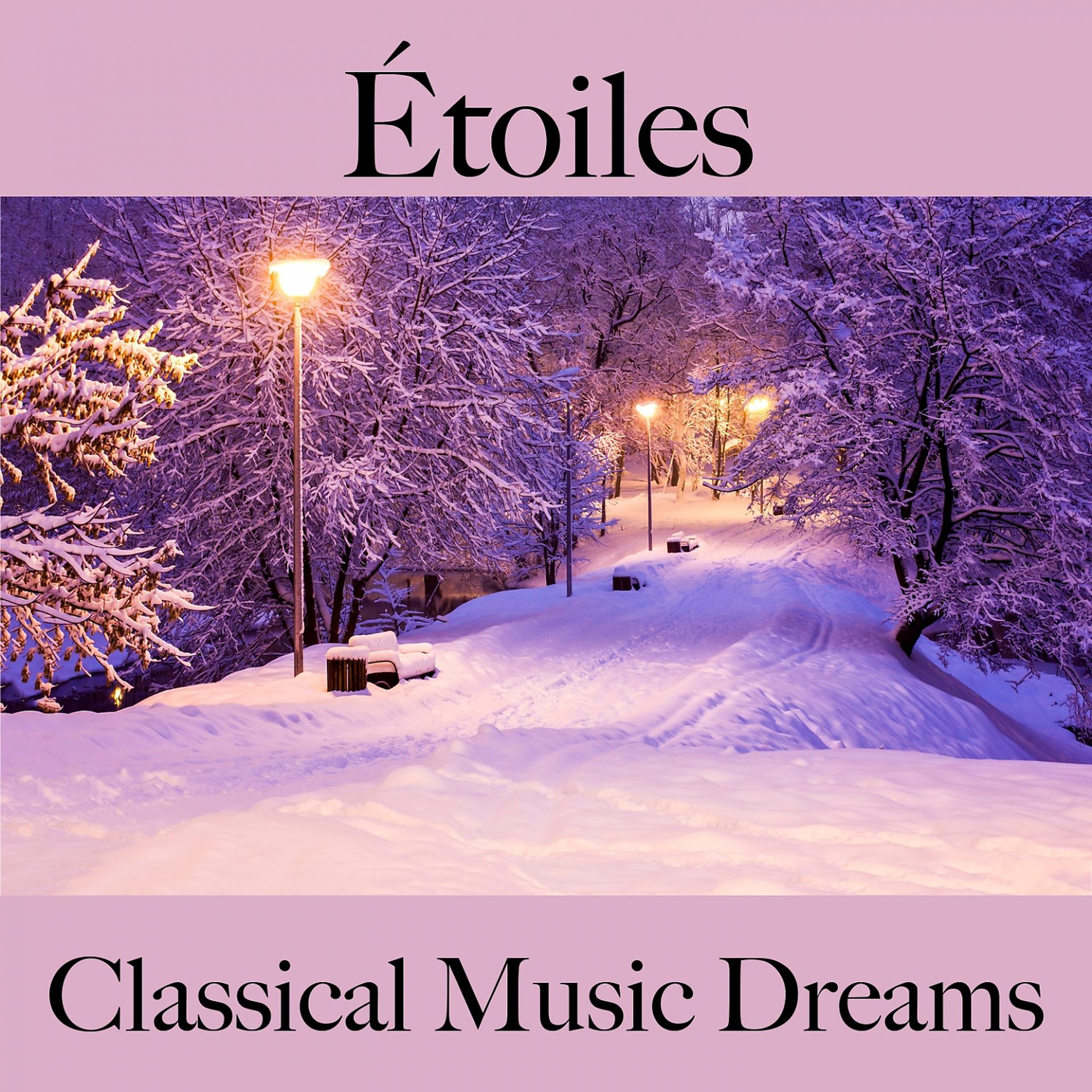 Постер альбома Étoiles: Classical Music Dreams - La Meilleure Musique Pour Se Détendre