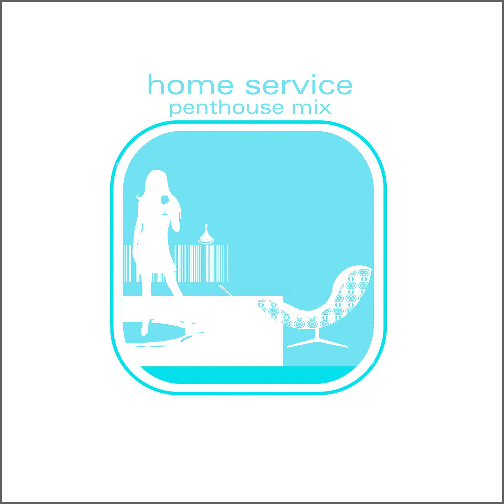 Постер альбома Home Service Penthouse Mix