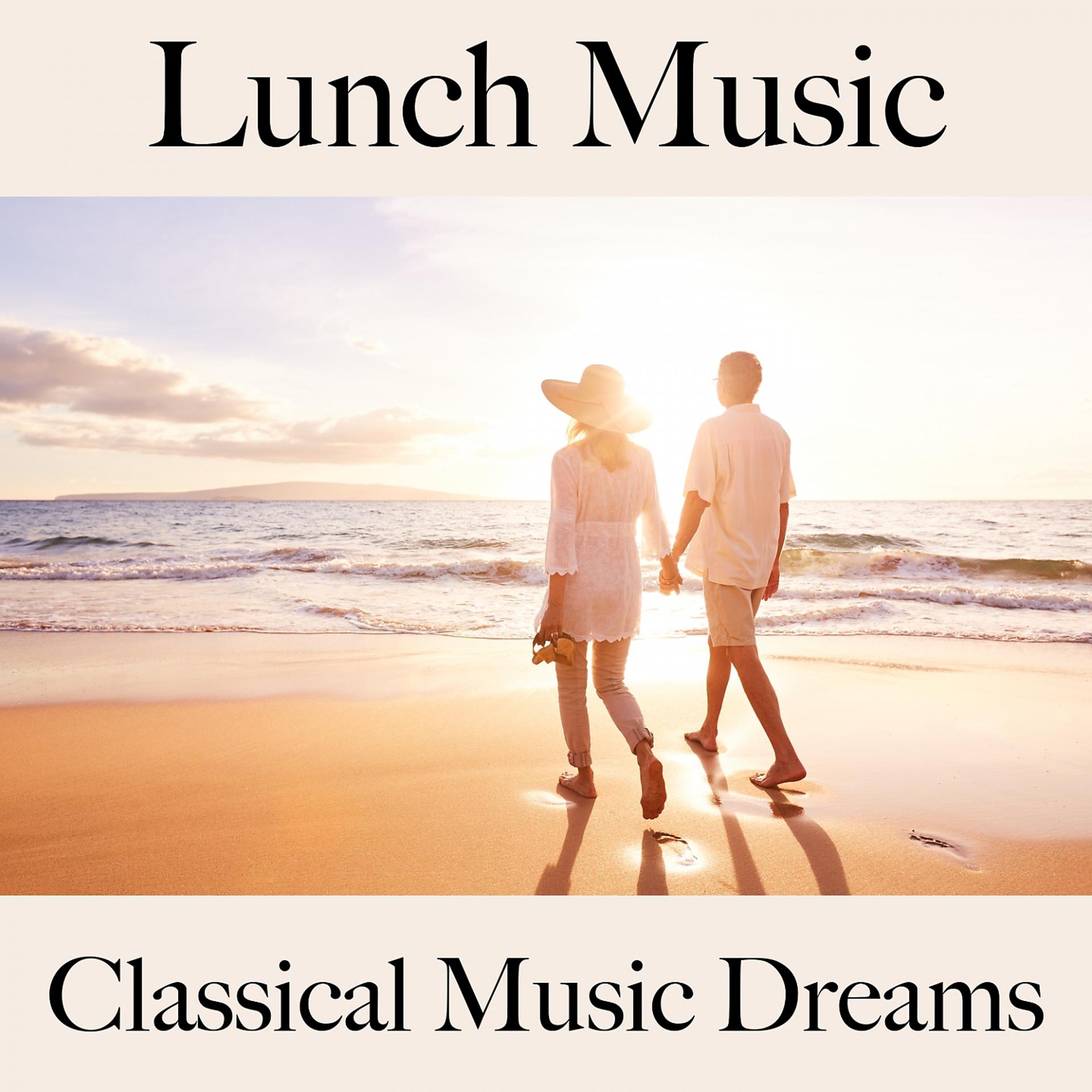 Постер альбома Lunch Music: Classical Music Dreams - Les Meilleurs Sons Pour Se Détendre