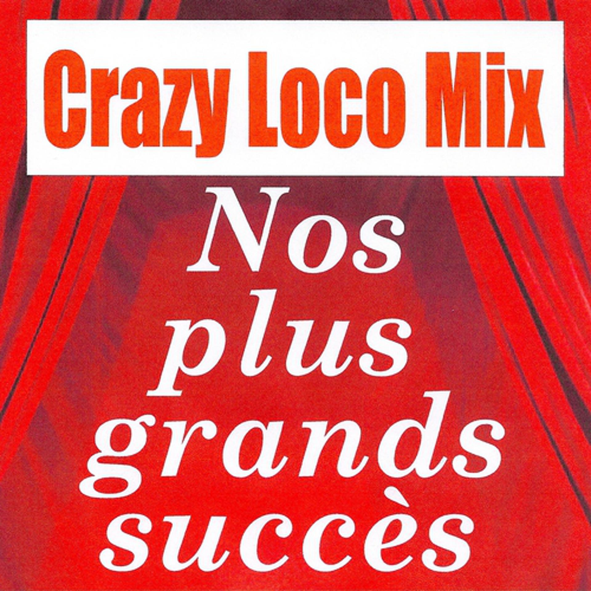 Постер альбома Crazy Loco Mix - Nos plus grands succès