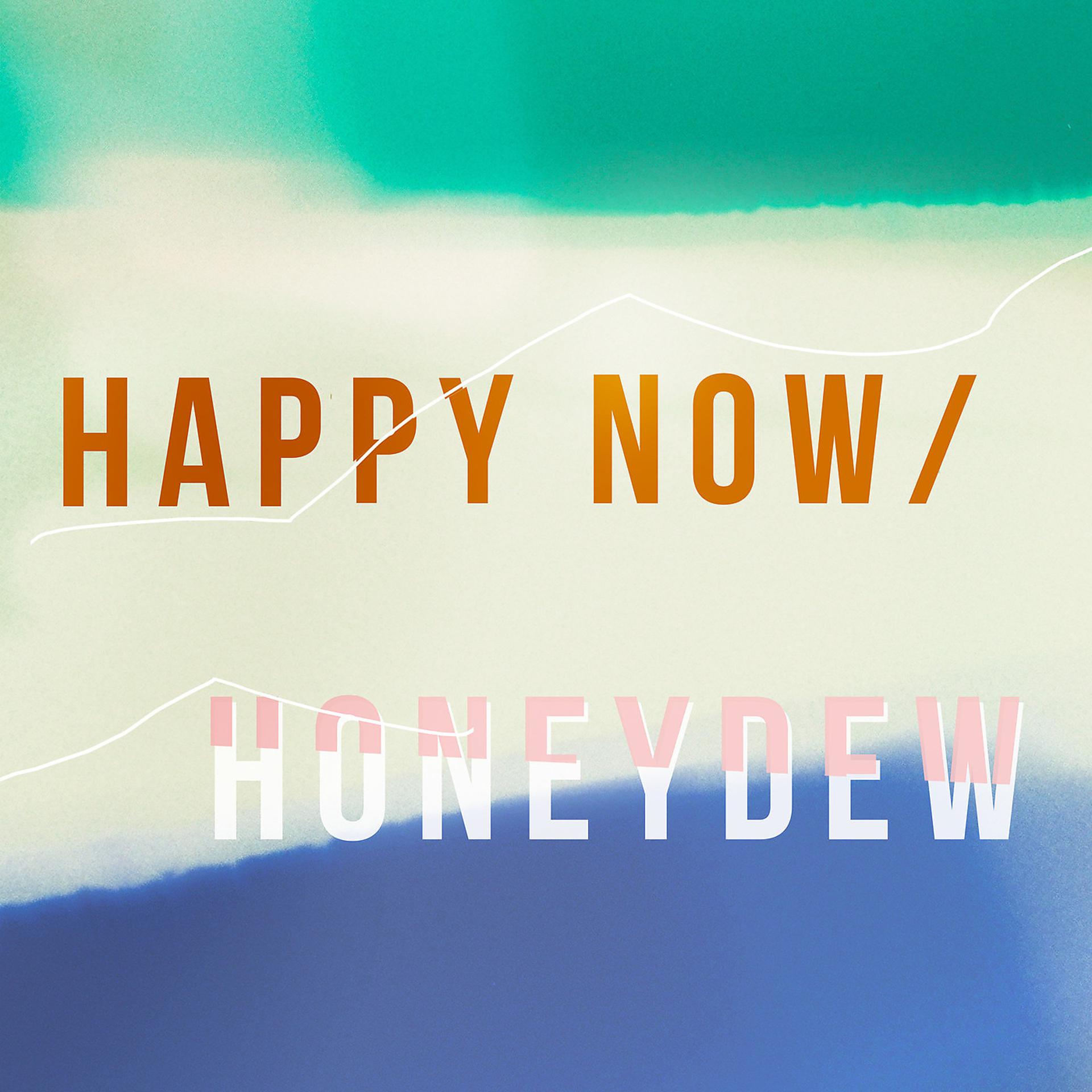 Постер альбома Happy Now / Honeydew