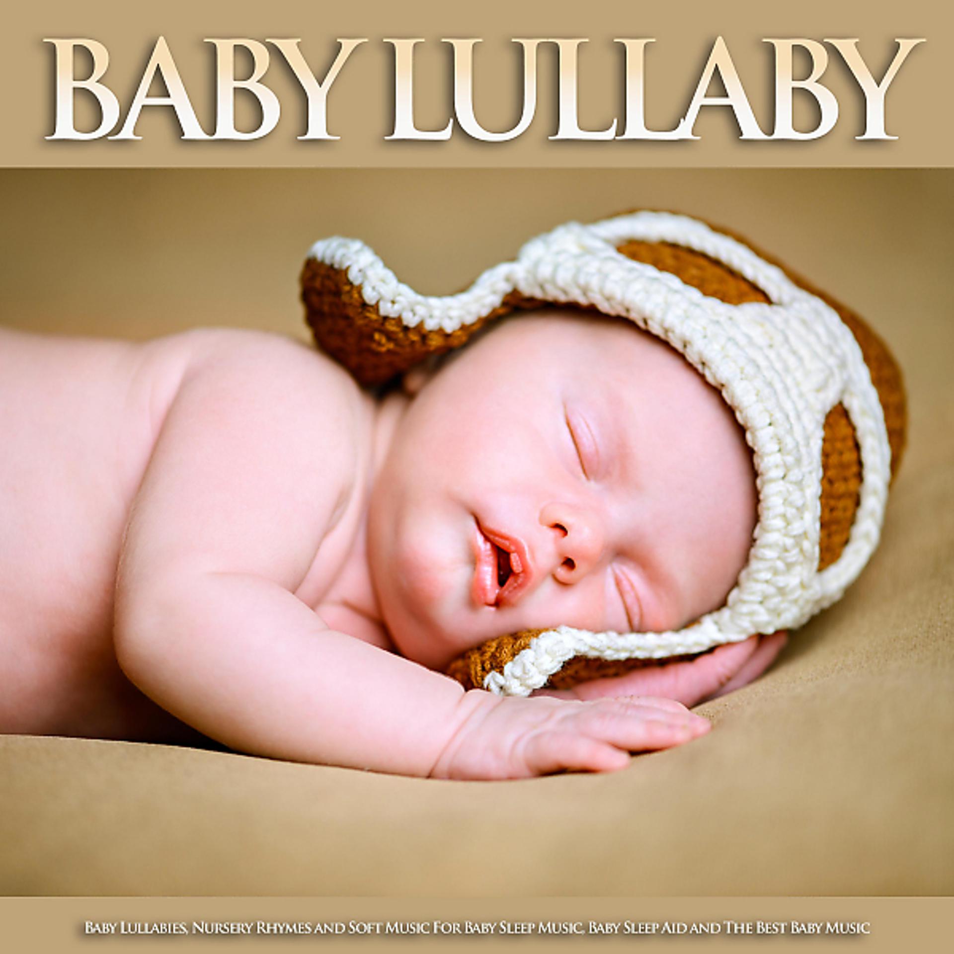 Постер альбома Baby Lullaby: Baby Lullabies, Nursery Rhymes and Soft Music For Baby Sleep Music, Baby Sleep Aid and The Best Baby Music
