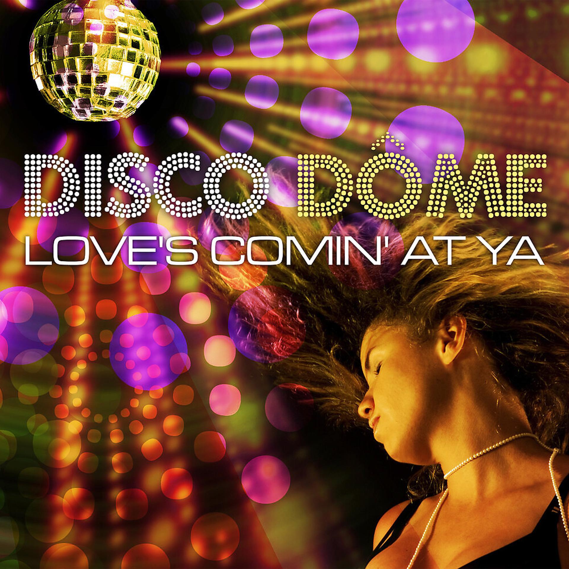 Постер альбома Disco Dome: Love's Comin At Ya