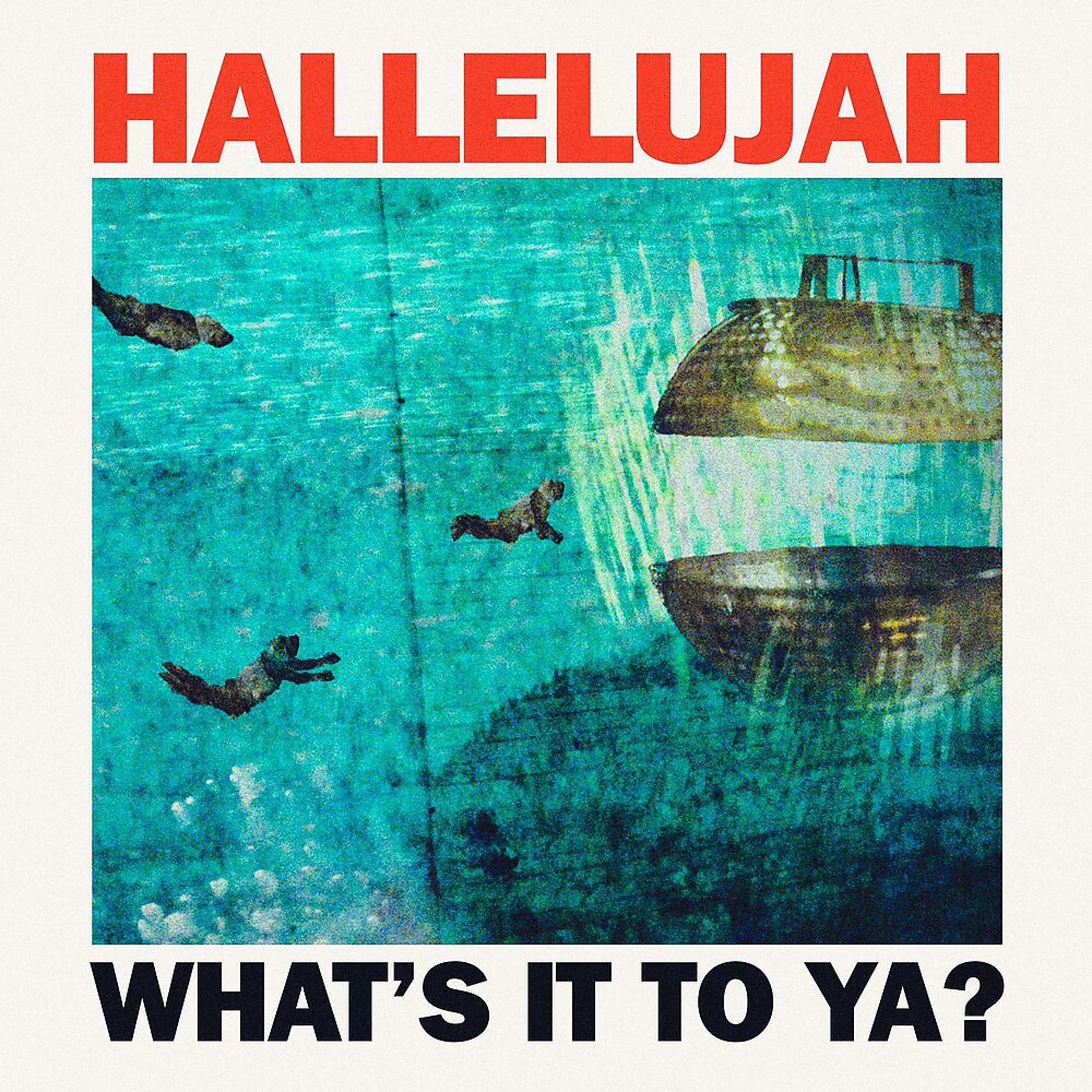 Постер альбома Hallelujah, What's It To Ya?
