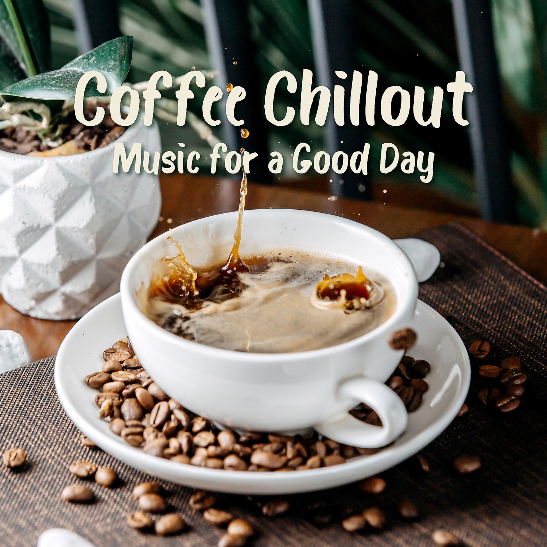 Постер альбома Coffee Chillout – Music for a Good Day