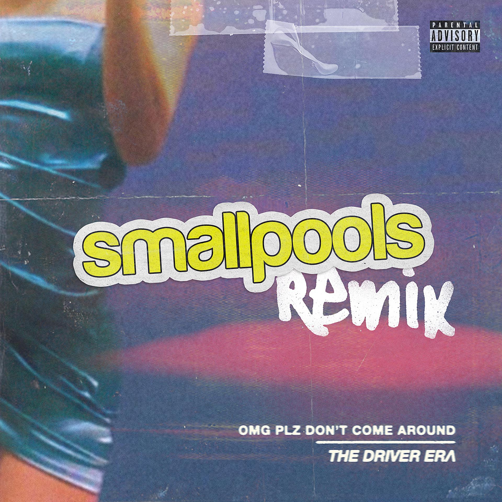 Постер альбома OMG Plz Don't Come Around (Smallpools Remix)