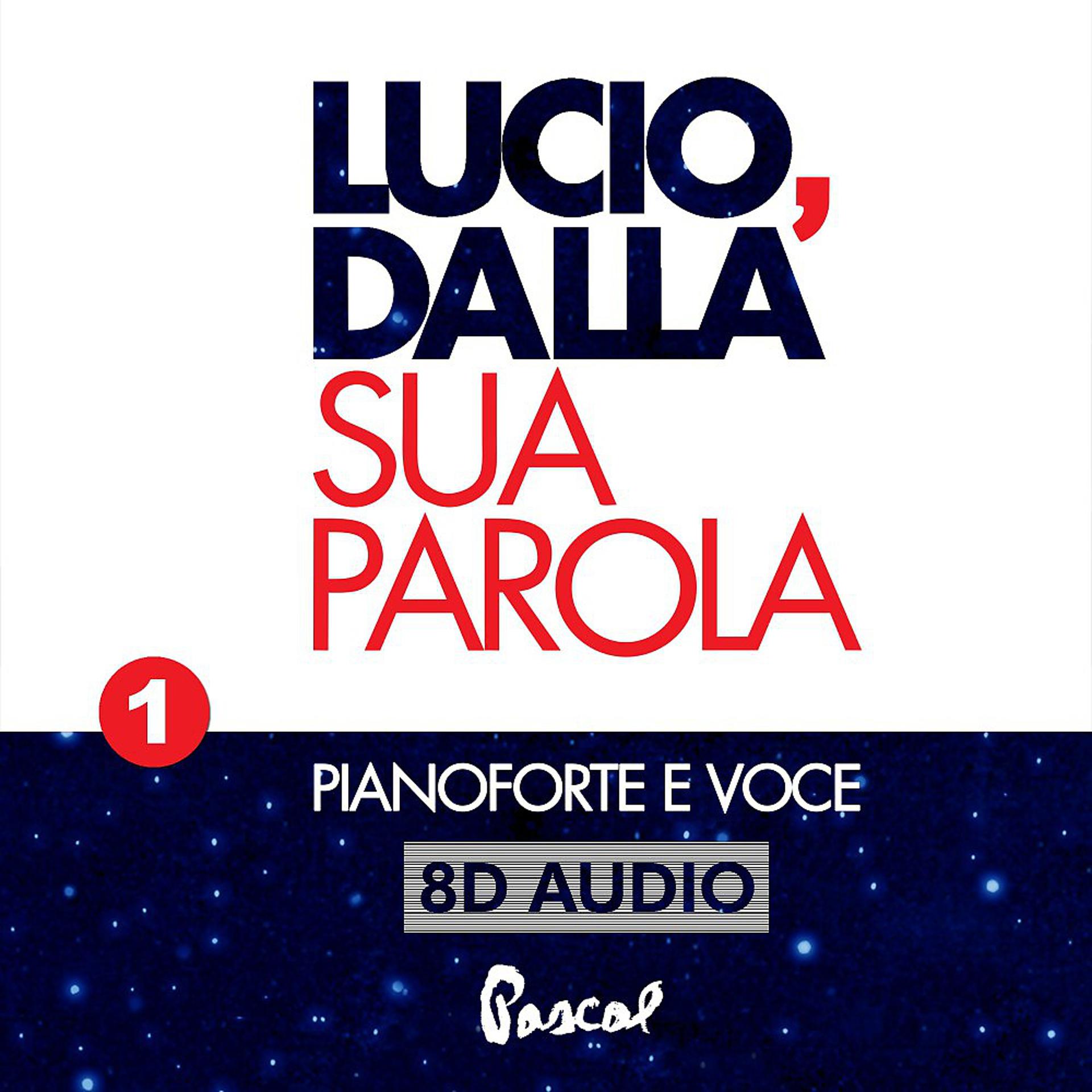 Постер альбома Lucio, Dalla sua parola, Vol. 1 (Pianoforte e voce 8D audio)