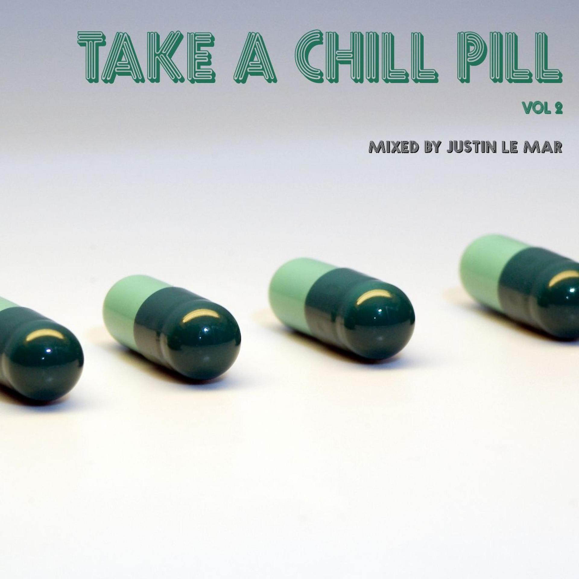 Постер альбома Take a Chill Pill, Vol. 2 - Mixed by Justin Le Mar