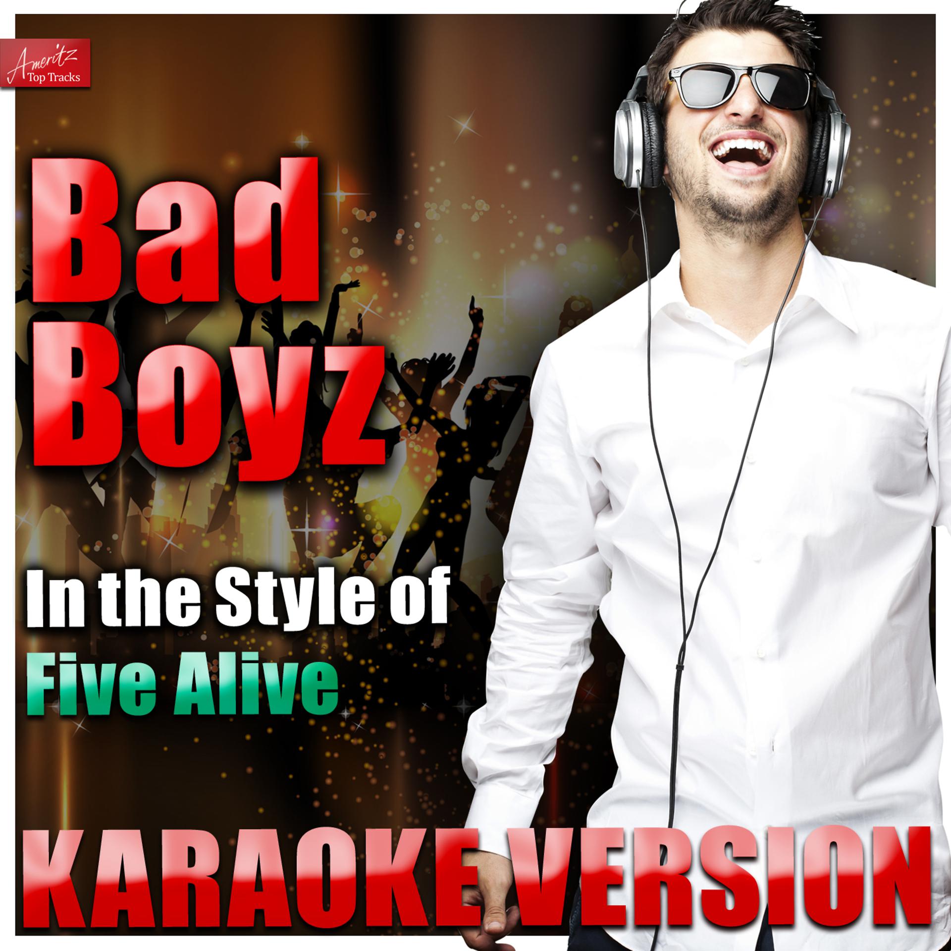 Постер альбома Bad Boyz (In the Style of Alive 5) [Karaoke Version]