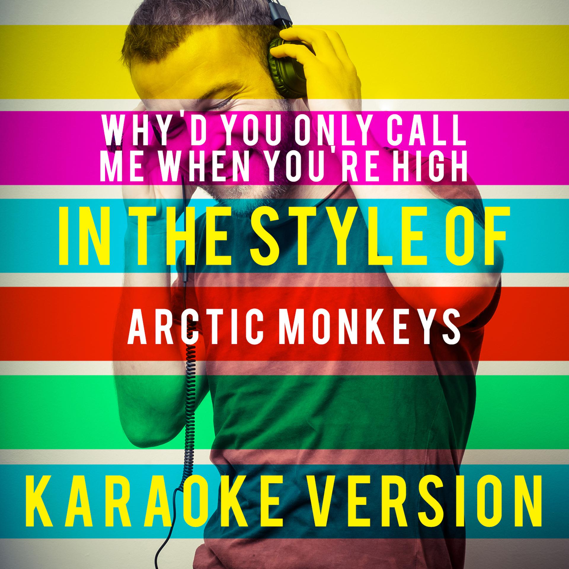 Постер альбома Why'd You Only Call Me When You're High (In the Style of Arctic Monkeys) [Karaoke Version] - Single