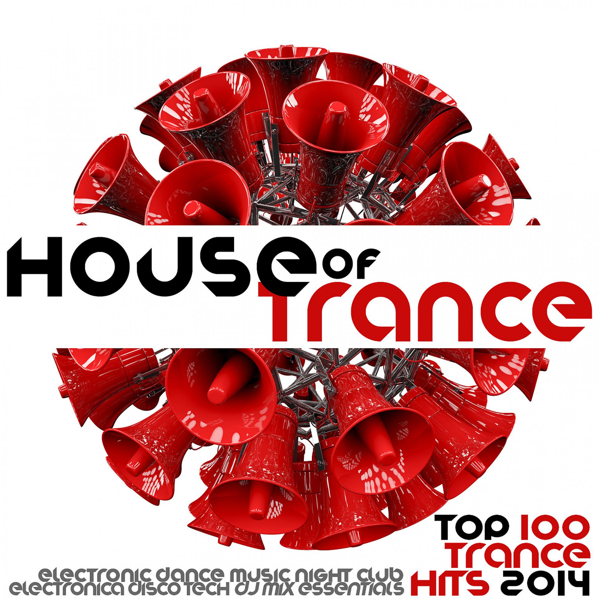 Постер альбома House of Trance Top 100 Trance Hits 2014 - Electronic Dance Music Night Club Electronica Disco Tech DJ Mix Essentials