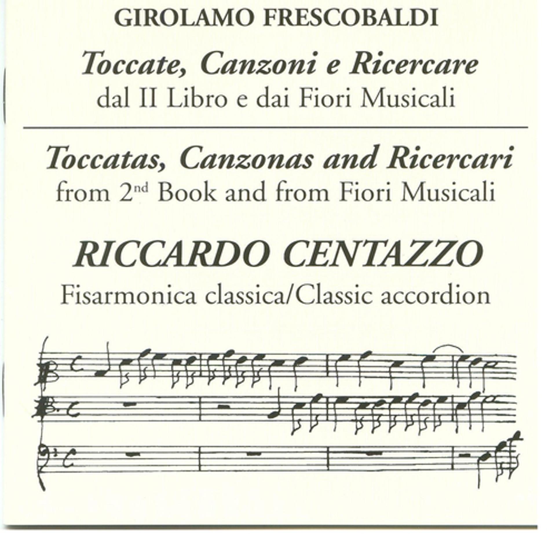 Постер альбома Toccate, Canzoni E Ricercare: Dal II Libro E Dai Fiori Musicali - Toccatas, Canzonas And Ricercari From 2nd Book And From Fiori Musicali