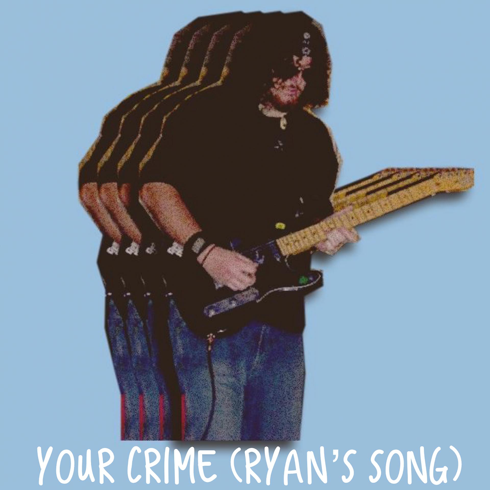Постер альбома Your Crime (Ryan's Song)