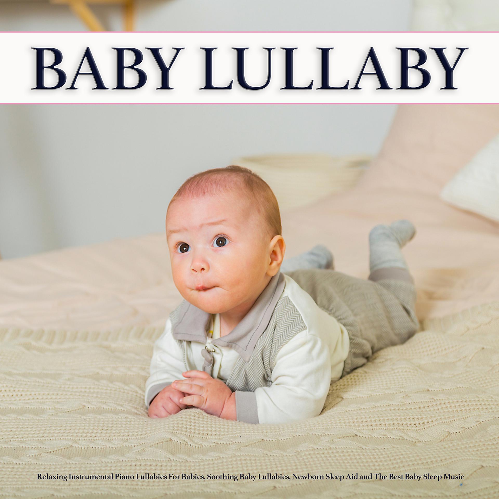Постер альбома Baby Lullaby: Relaxing Instrumental Piano Lullabies For Babies, Soothing Baby Lullabies, Newborn Sleep Aid and The Best Baby Sleep Music