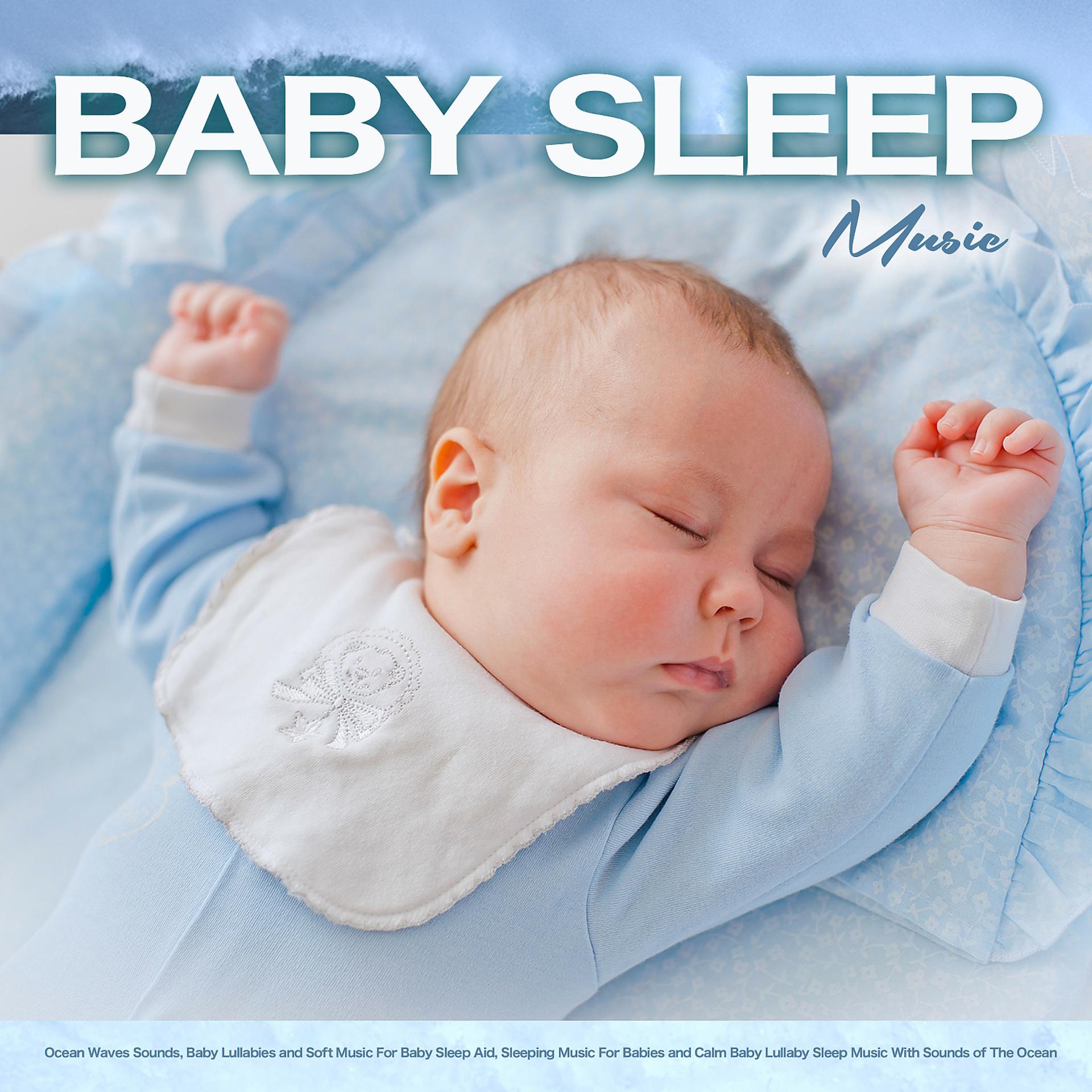 Постер альбома Baby Sleep Music: Ocean Waves Sounds, Baby Lullabies and Soft Music For Baby Sleep Aid, Sleeping Music For Babies and Calm Baby Lullaby Sleep Music With Sounds of The Ocean