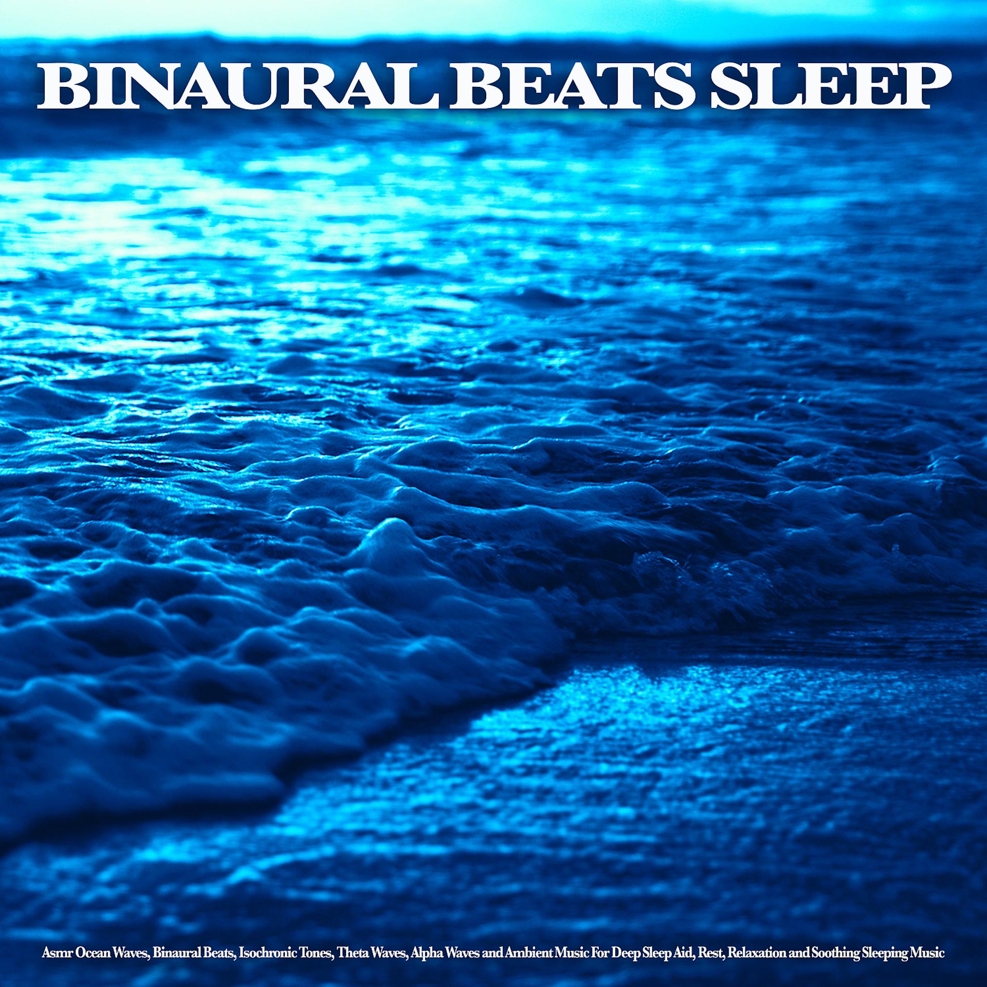 Постер альбома Binaural Beats Sleep: Asmr Ocean Waves, Binaural Beats, Isochronic Tones, Theta Waves, Alpha Waves and Ambient Music For Deep Sleep Aid, Rest, Relaxation and Soothing Sleeping Music