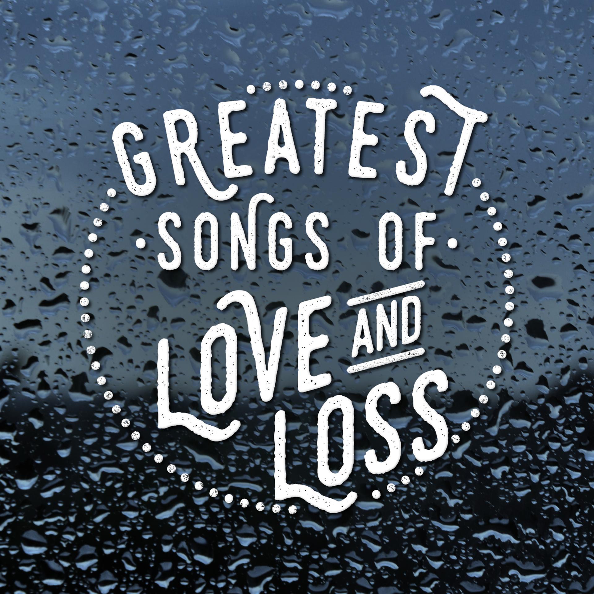 Постер альбома Greatest Songs of Love and Loss