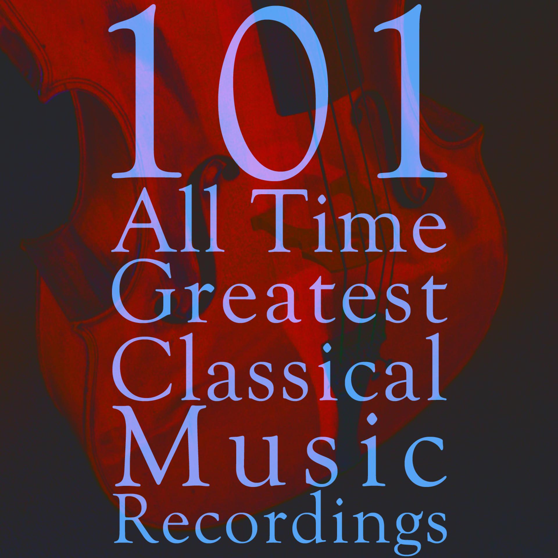 Постер альбома 101 All Time Greatest Classical Music Recordings