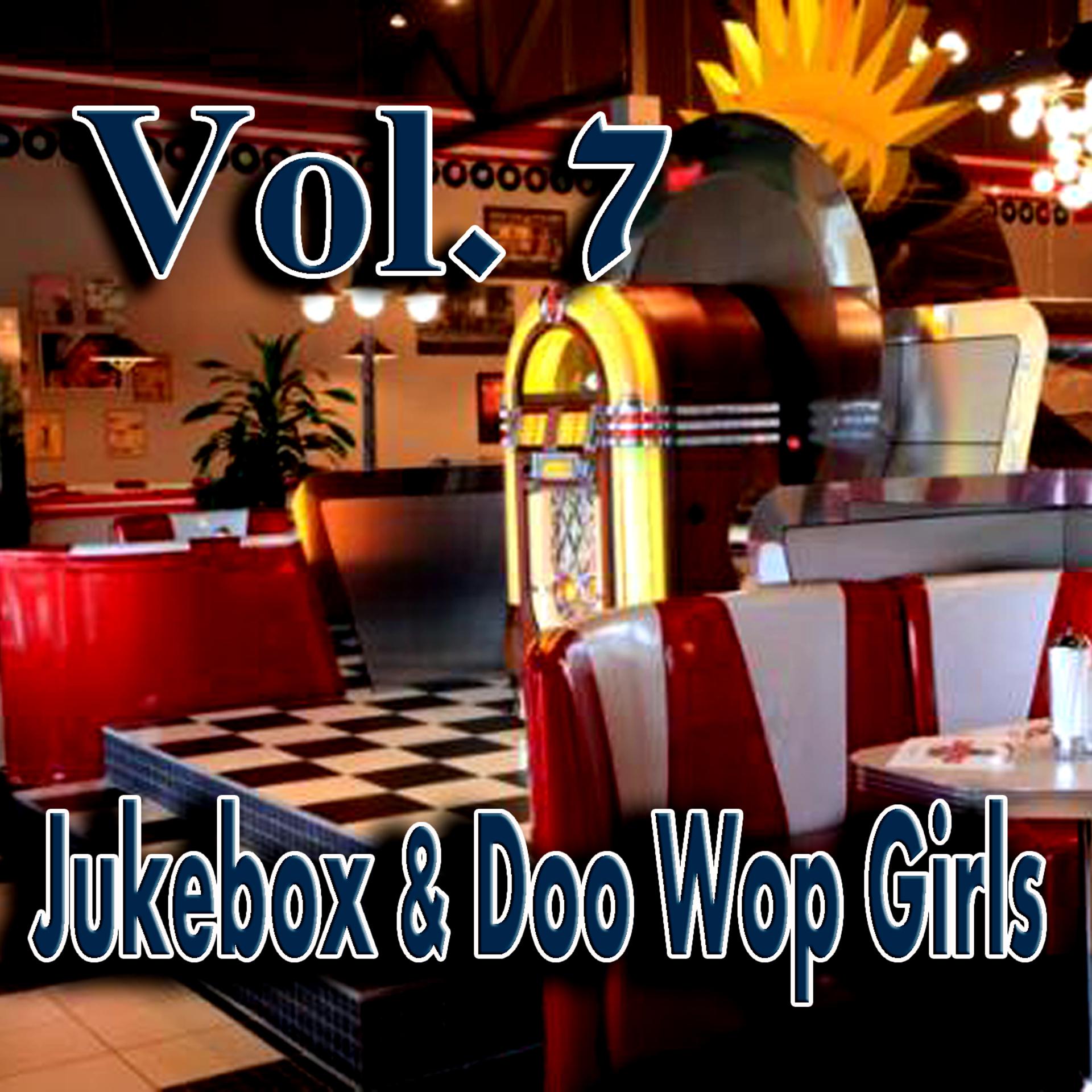 Постер альбома Jukebox & Doo Wop Girls, Vol. 7